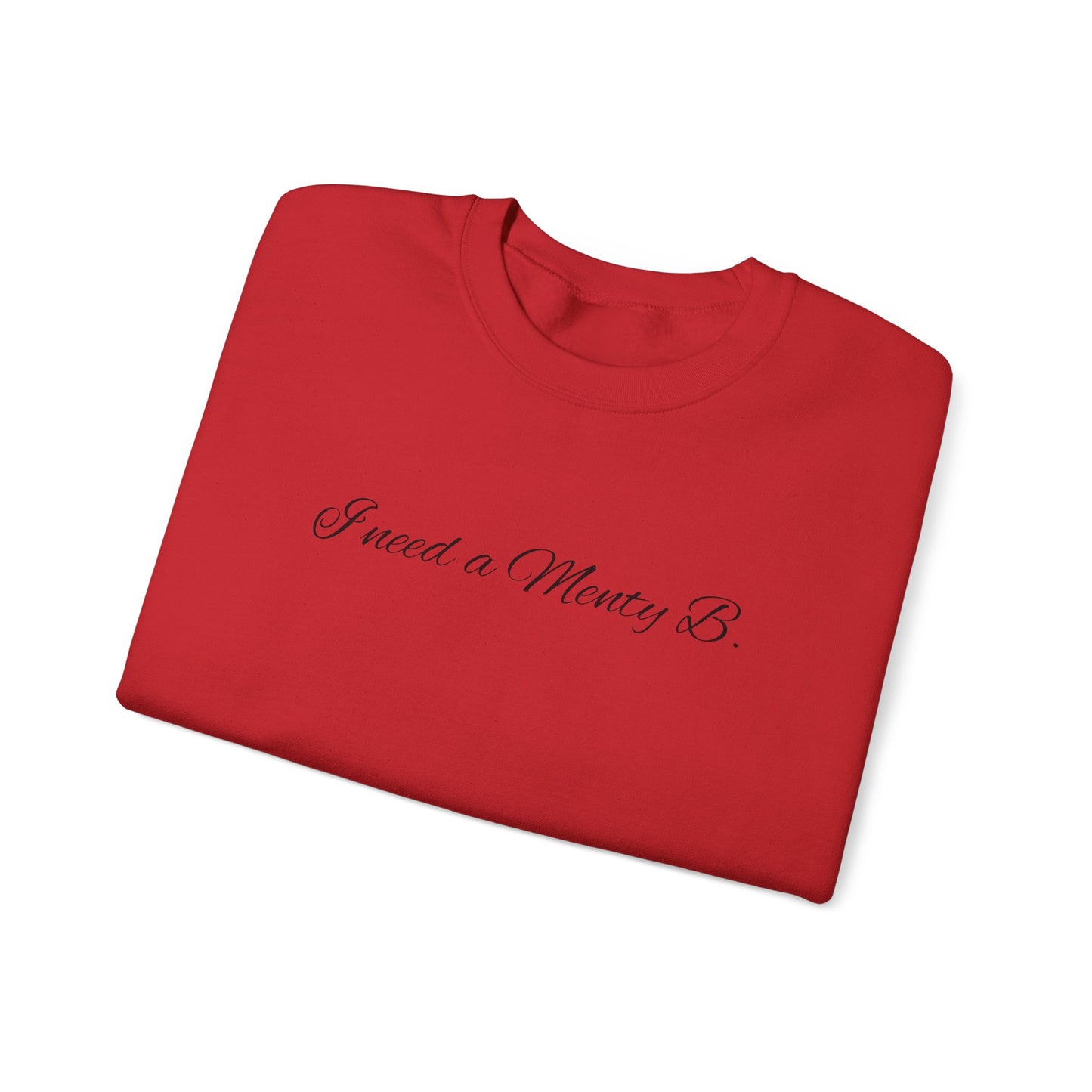 I Need a Menty B. Crewneck Sweatshirt — Cute Minimalist Script Pullover