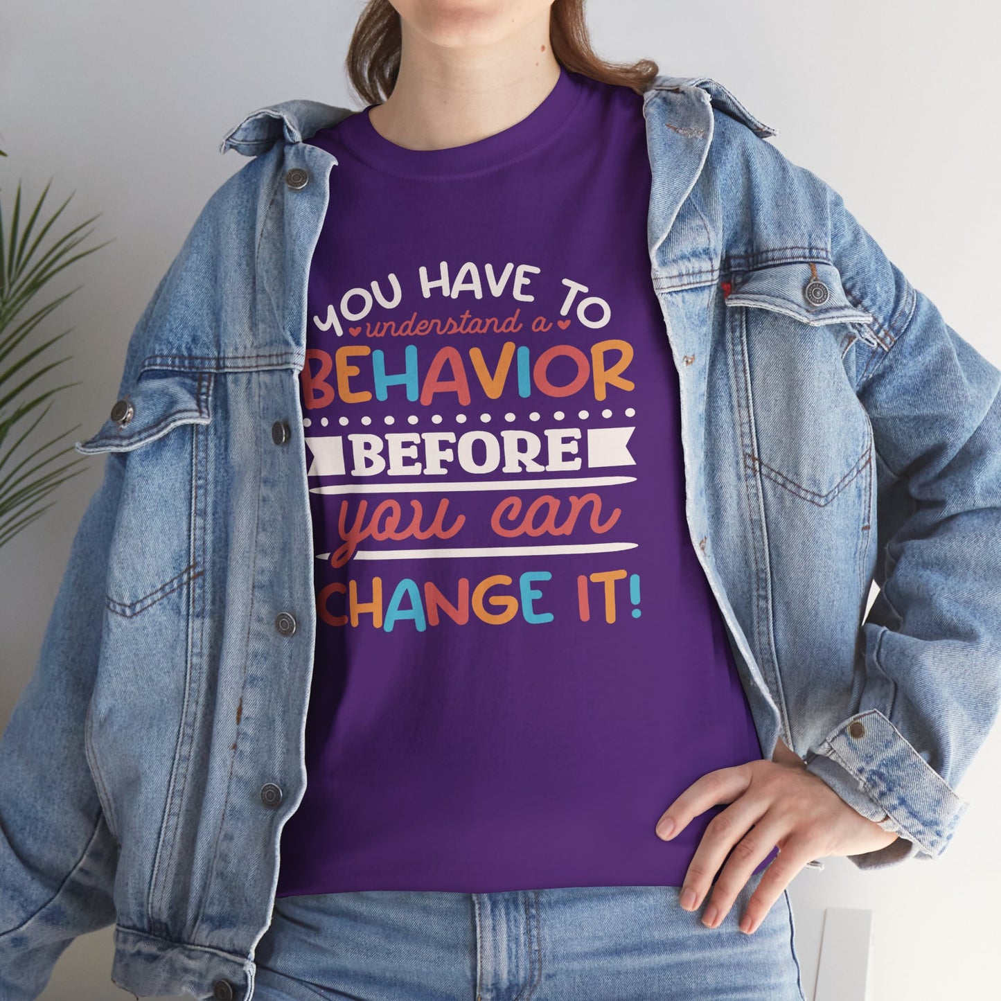 Behavior Change Tee — "You Have to Understand a Behavior Before You Can Change It" Inspirational Graphic T-Shirt