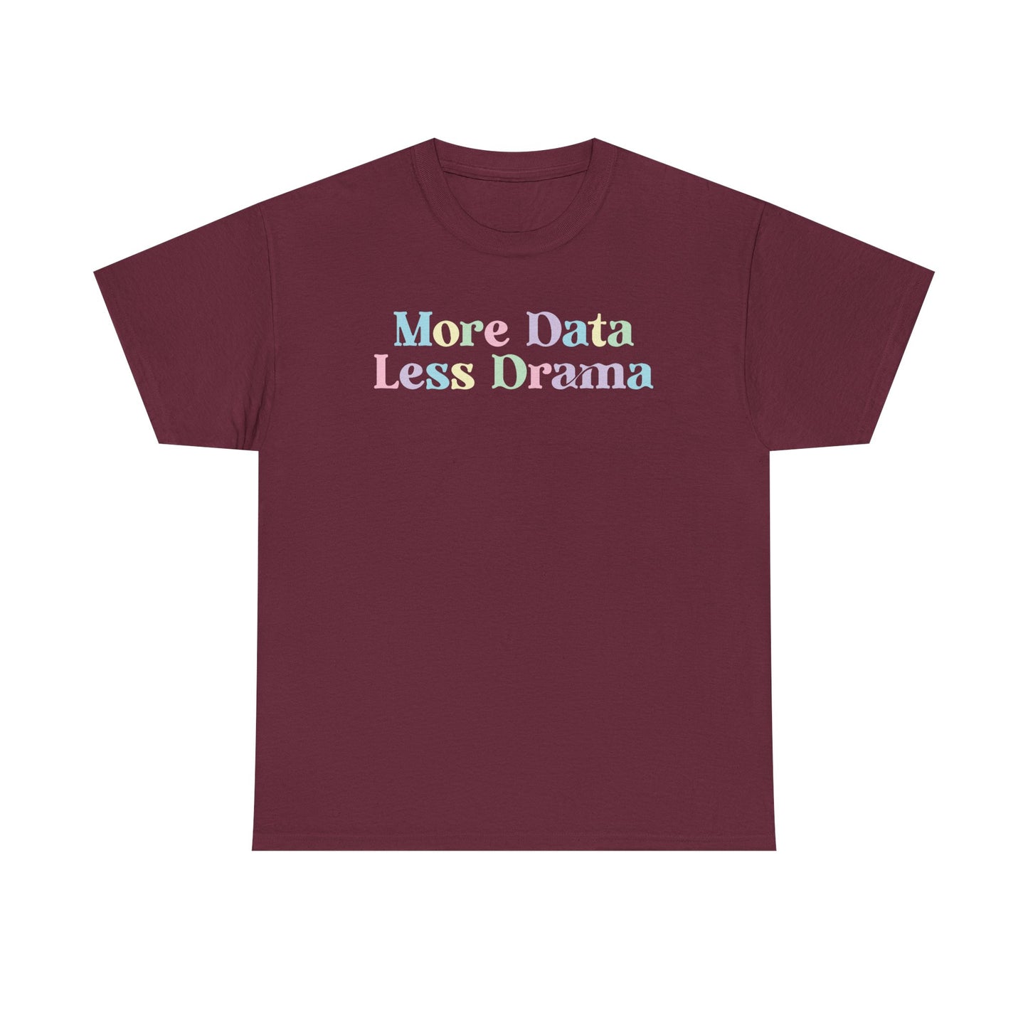 More Data Less Drama T-Shirt — Funny Data Science Tee for Analysts & Coders