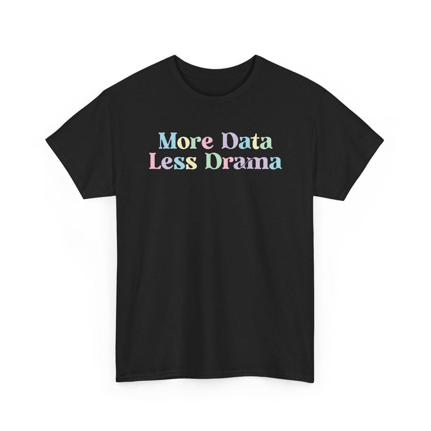 More Data Less Drama T-Shirt — Funny Data Science Tee for Analysts & Coders