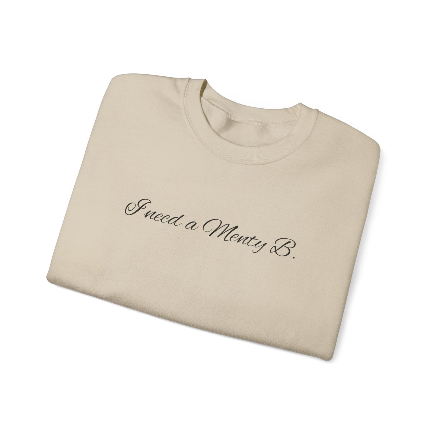 I Need a Menty B. Crewneck Sweatshirt — Cute Minimalist Script Pullover