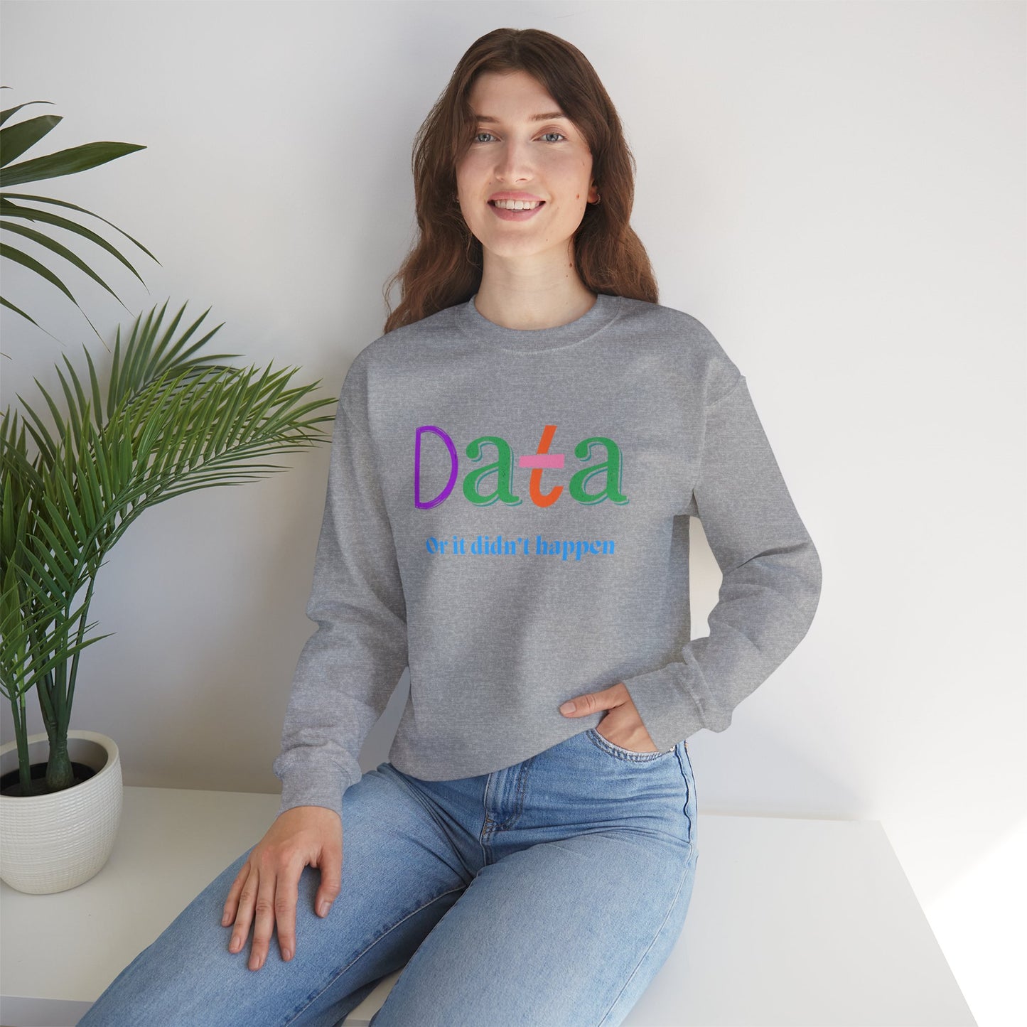 Crewneck Sweatshirt — "Data or it didn’t happen" Colorful Graphic