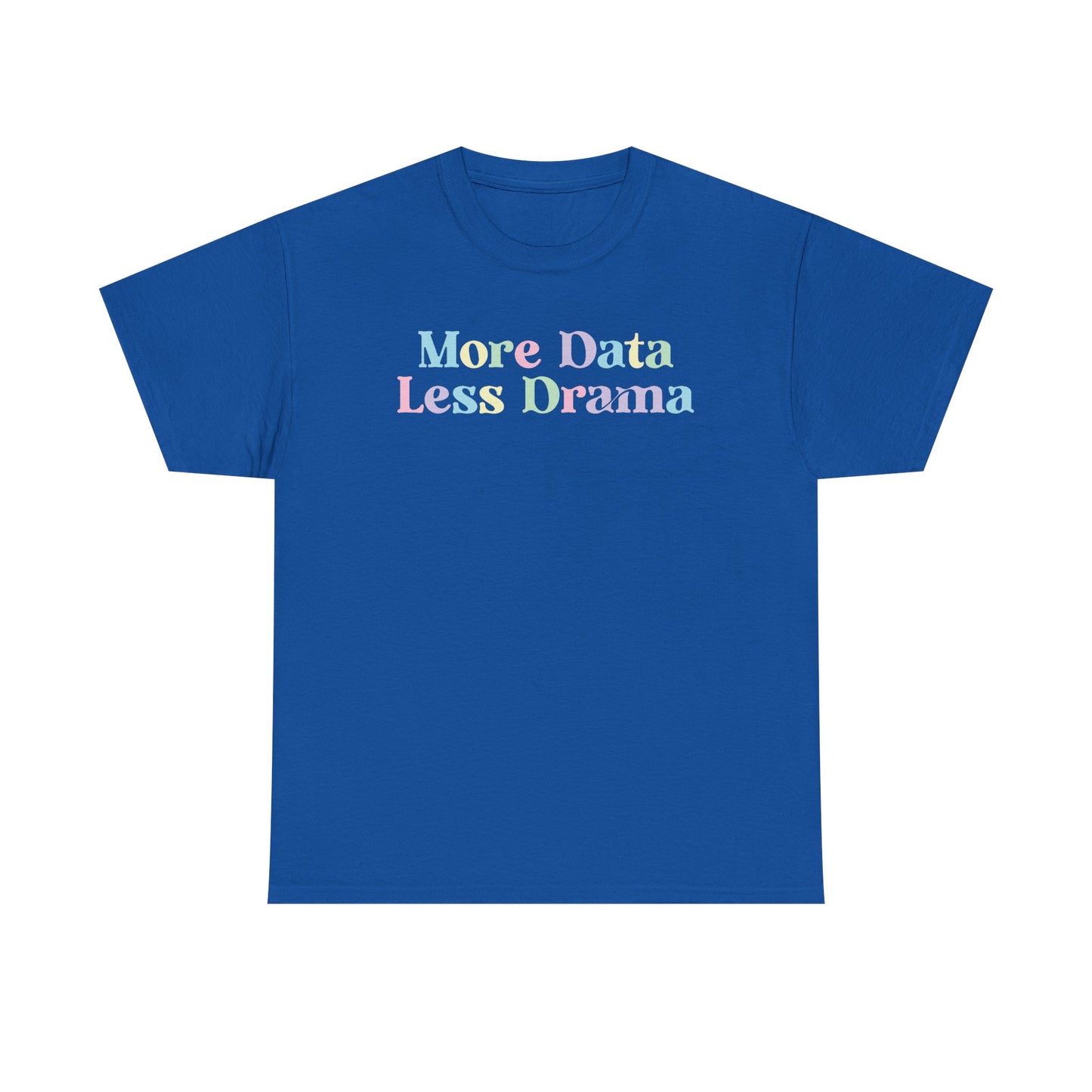 More Data Less Drama T-Shirt — Funny Data Science Tee for Analysts & Coders