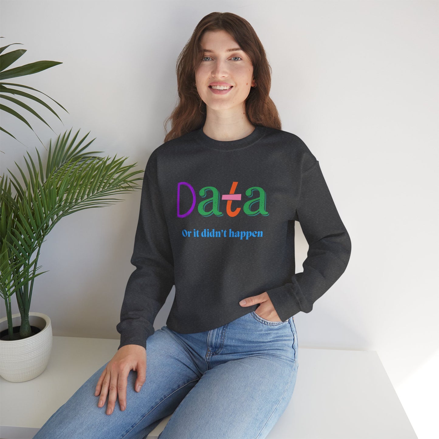 Crewneck Sweatshirt — "Data or it didn’t happen" Colorful Graphic