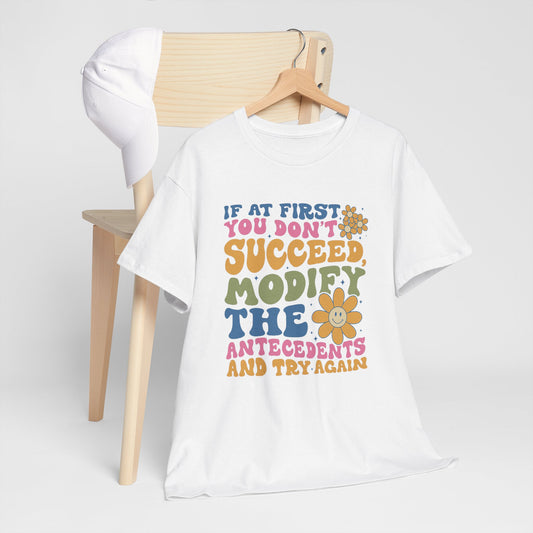 If At First You Don't Succeed Modify The Antecedents Tee — Funny Behavioral Science T‑Shirt