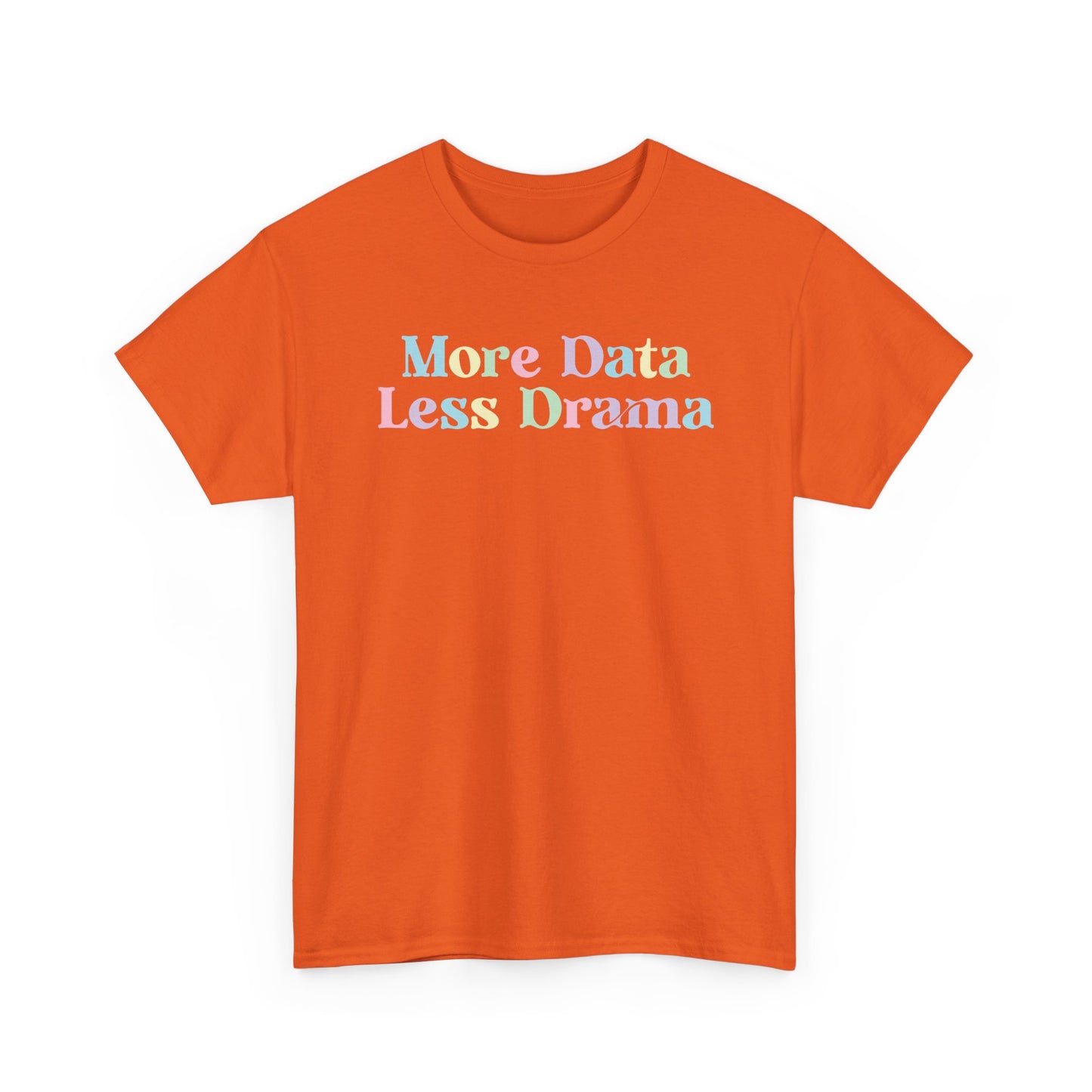 More Data Less Drama T-Shirt — Funny Data Science Tee for Analysts & Coders