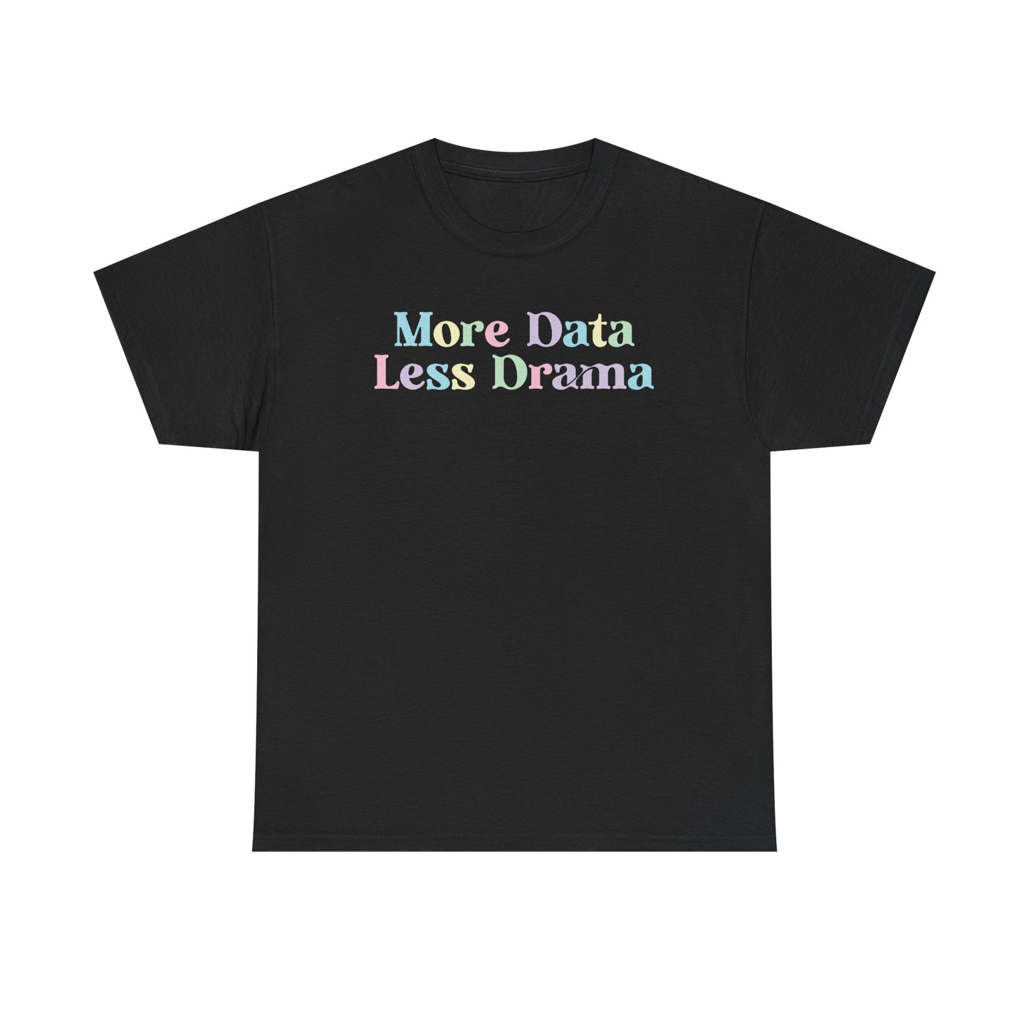 More Data Less Drama T-Shirt — Funny Data Science Tee for Analysts & Coders