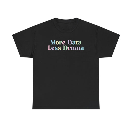 More Data Less Drama T-Shirt — Funny Data Science Tee for Analysts & Coders