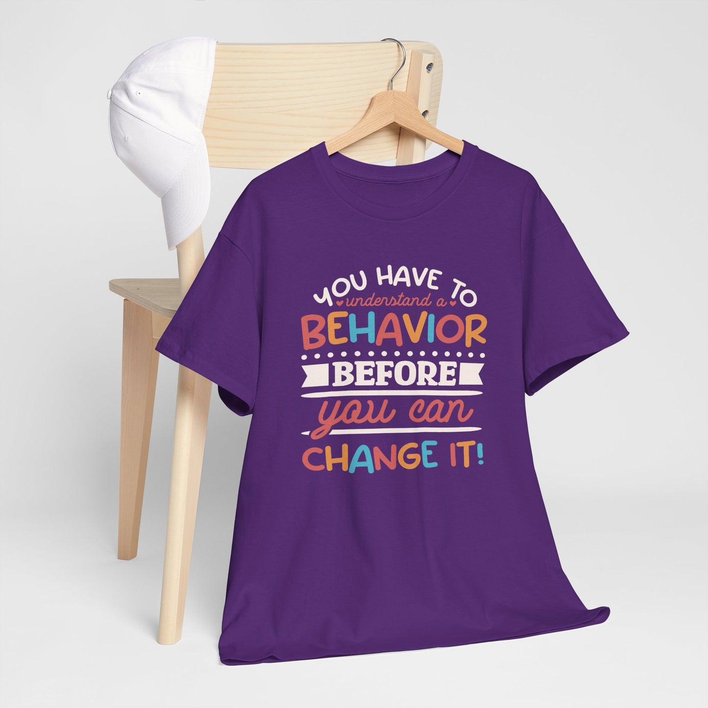 Behavior Change Tee — "You Have to Understand a Behavior Before You Can Change It" Inspirational Graphic T-Shirt