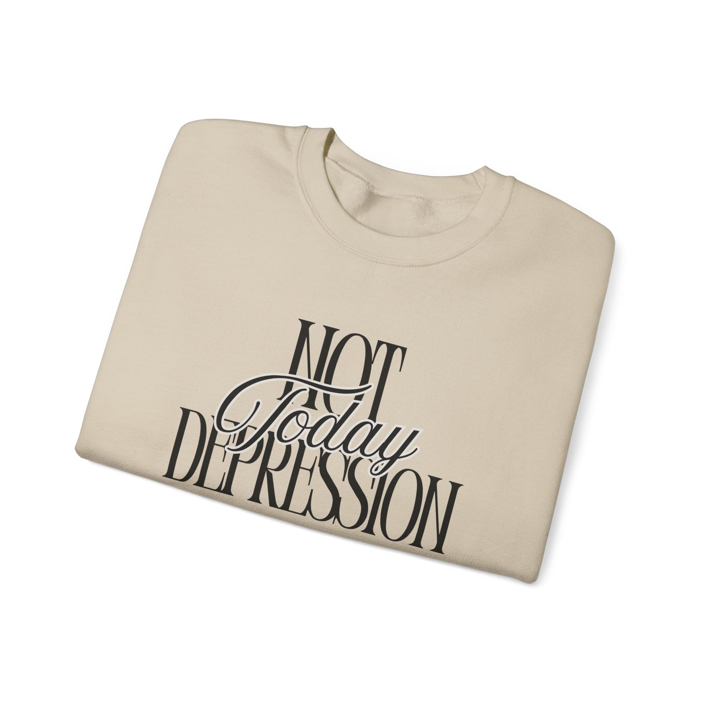 Crewneck Sweatshirt — “Not Today Depression” Empowerment Pullover