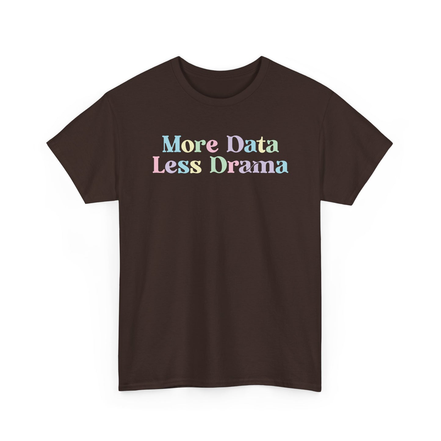 More Data Less Drama T-Shirt — Funny Data Science Tee for Analysts & Coders
