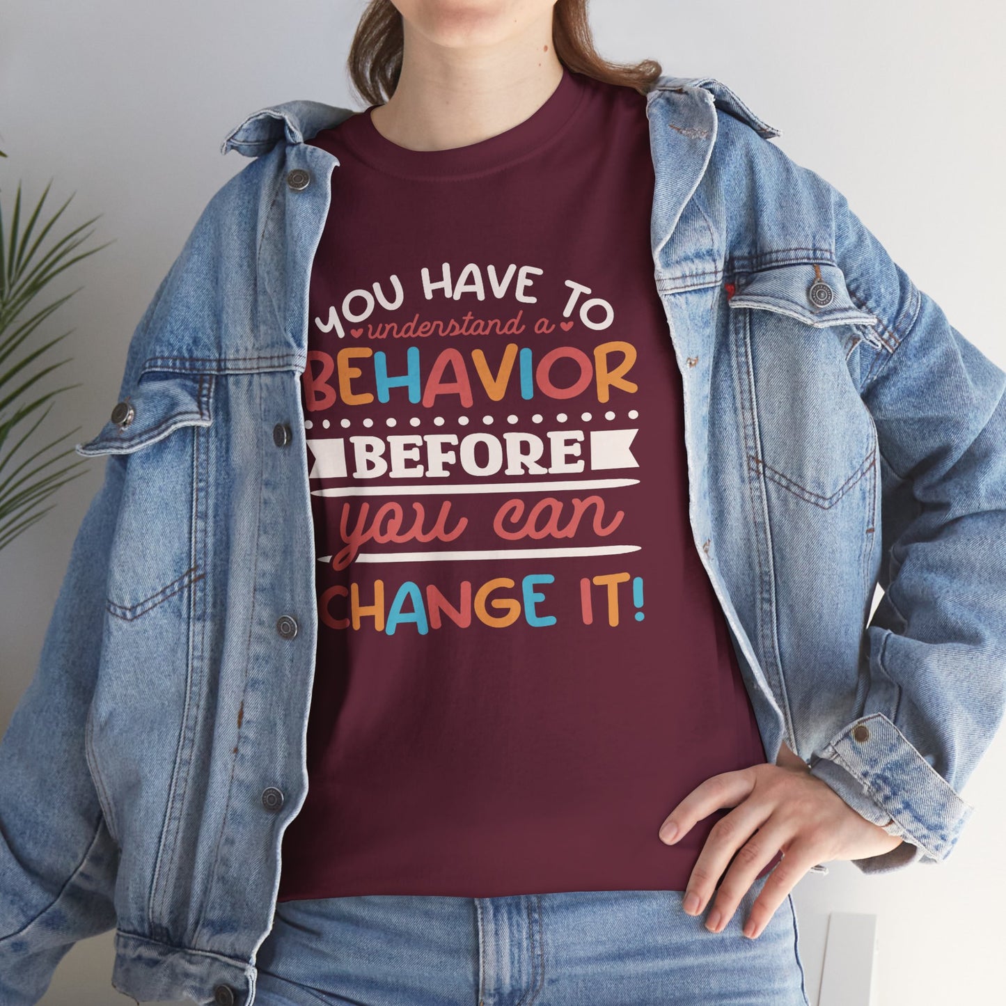 Behavior Change Tee — "You Have to Understand a Behavior Before You Can Change It" Inspirational Graphic T-Shirt