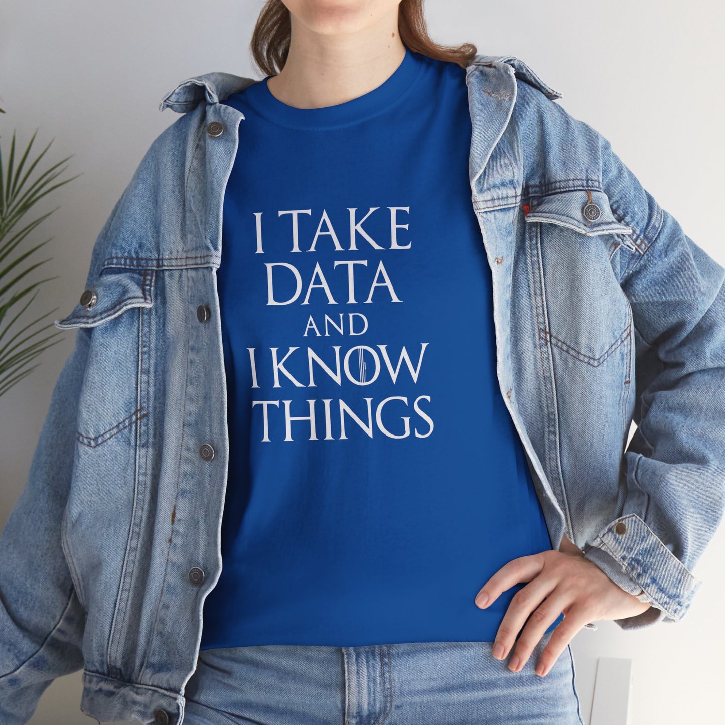 I take data and i know things - Comfortable Everyday Wear for All Occasions GOT Inspired