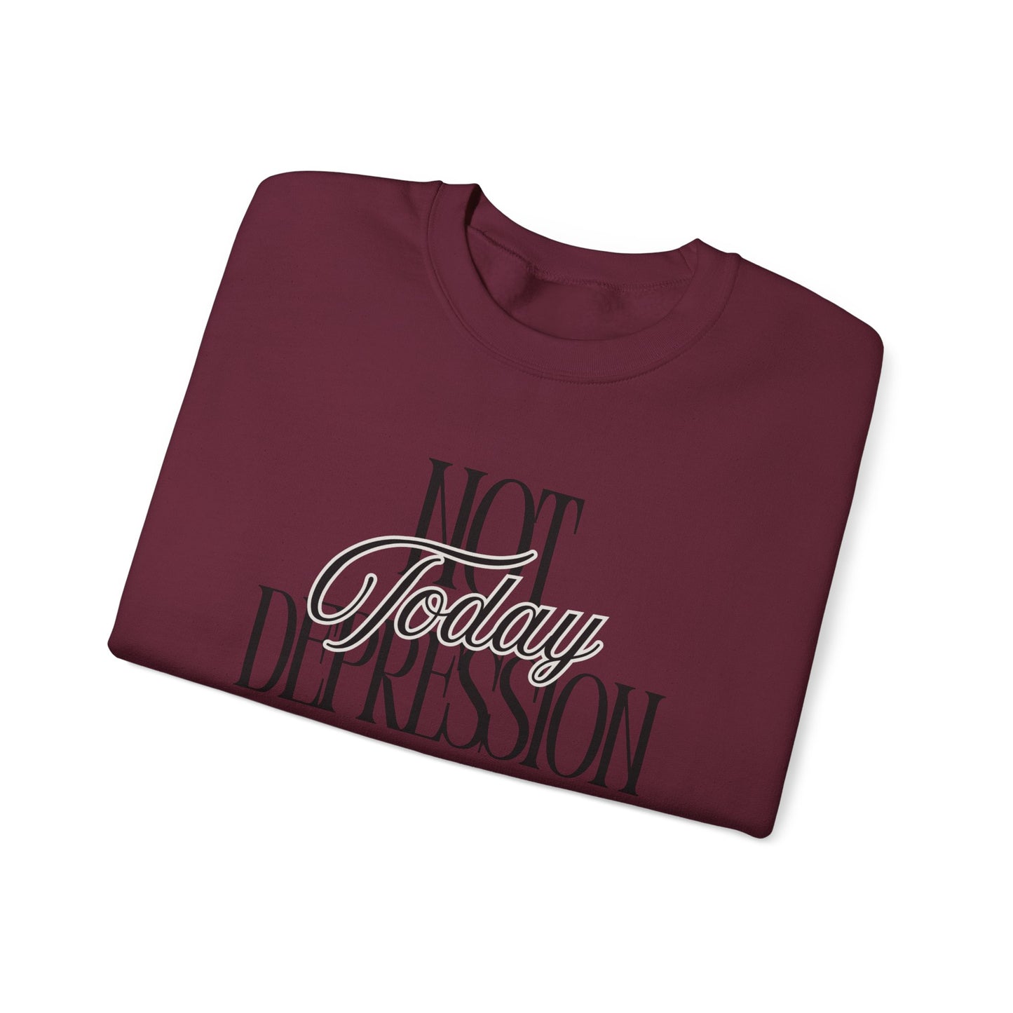 Crewneck Sweatshirt — “Not Today Depression” Empowerment Pullover