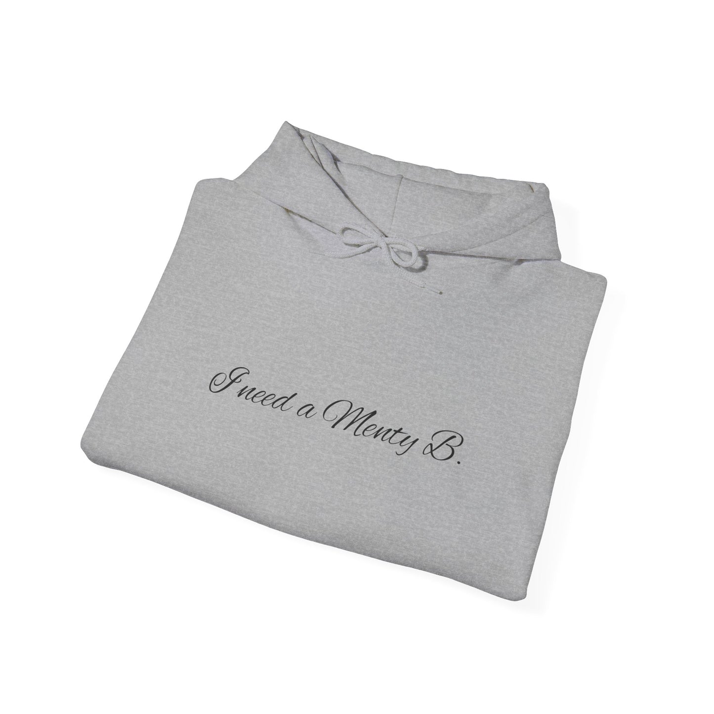 Hoodie: 'I Need a Menty B' Minimal Script Pullover