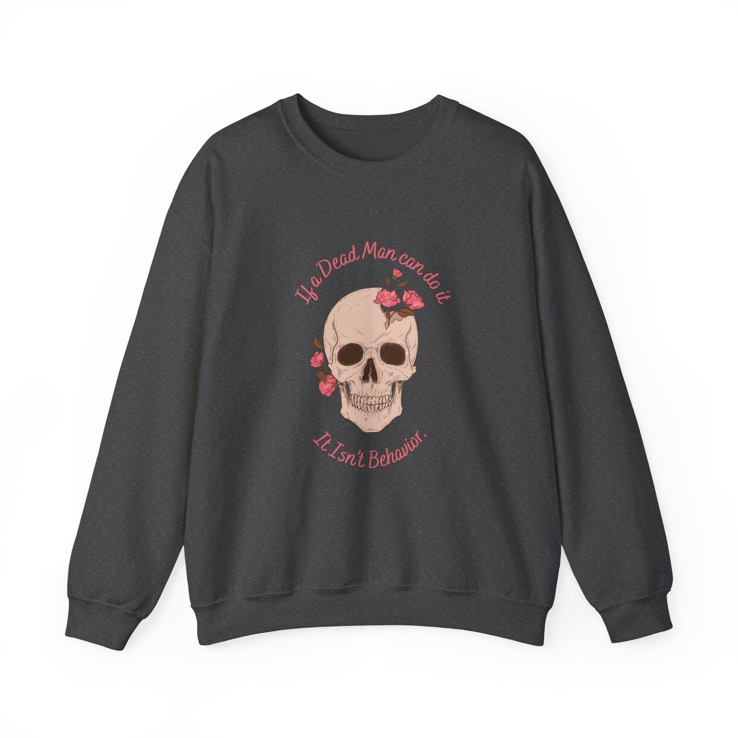 Skull & Roses Crewneck Sweatshirt — "If a Dead Man can do it, it isn’t behavior.”