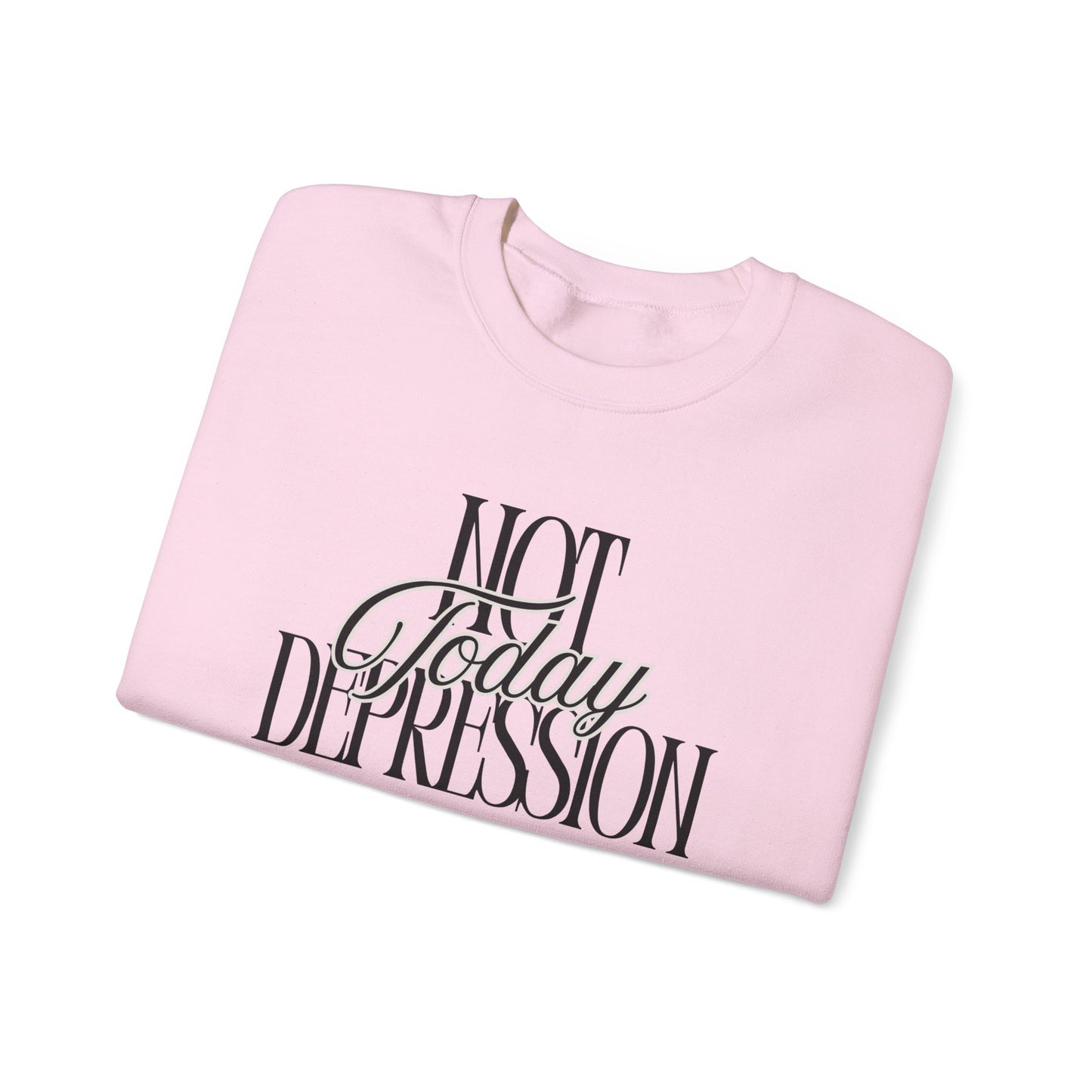 Crewneck Sweatshirt — “Not Today Depression” Empowerment Pullover