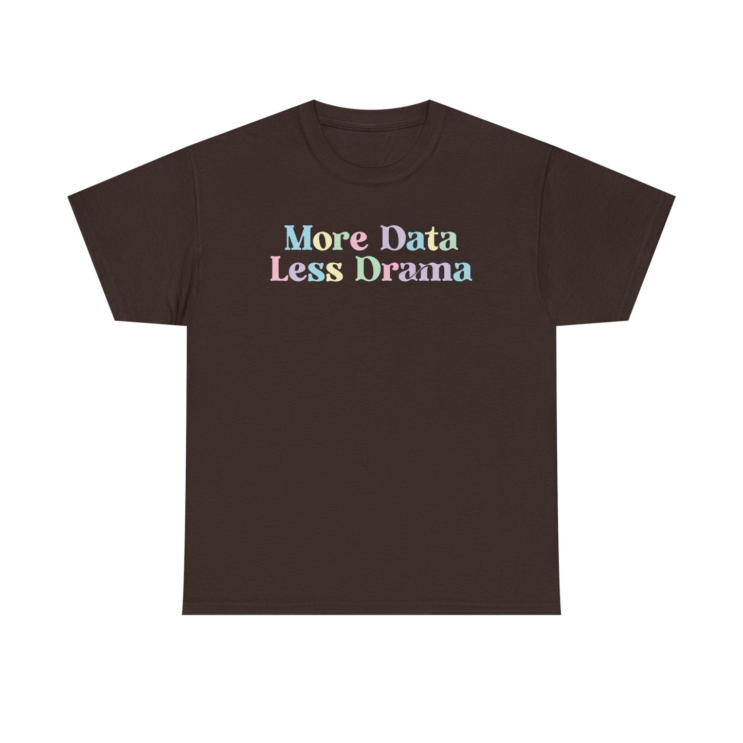 More Data Less Drama T-Shirt — Funny Data Science Tee for Analysts & Coders