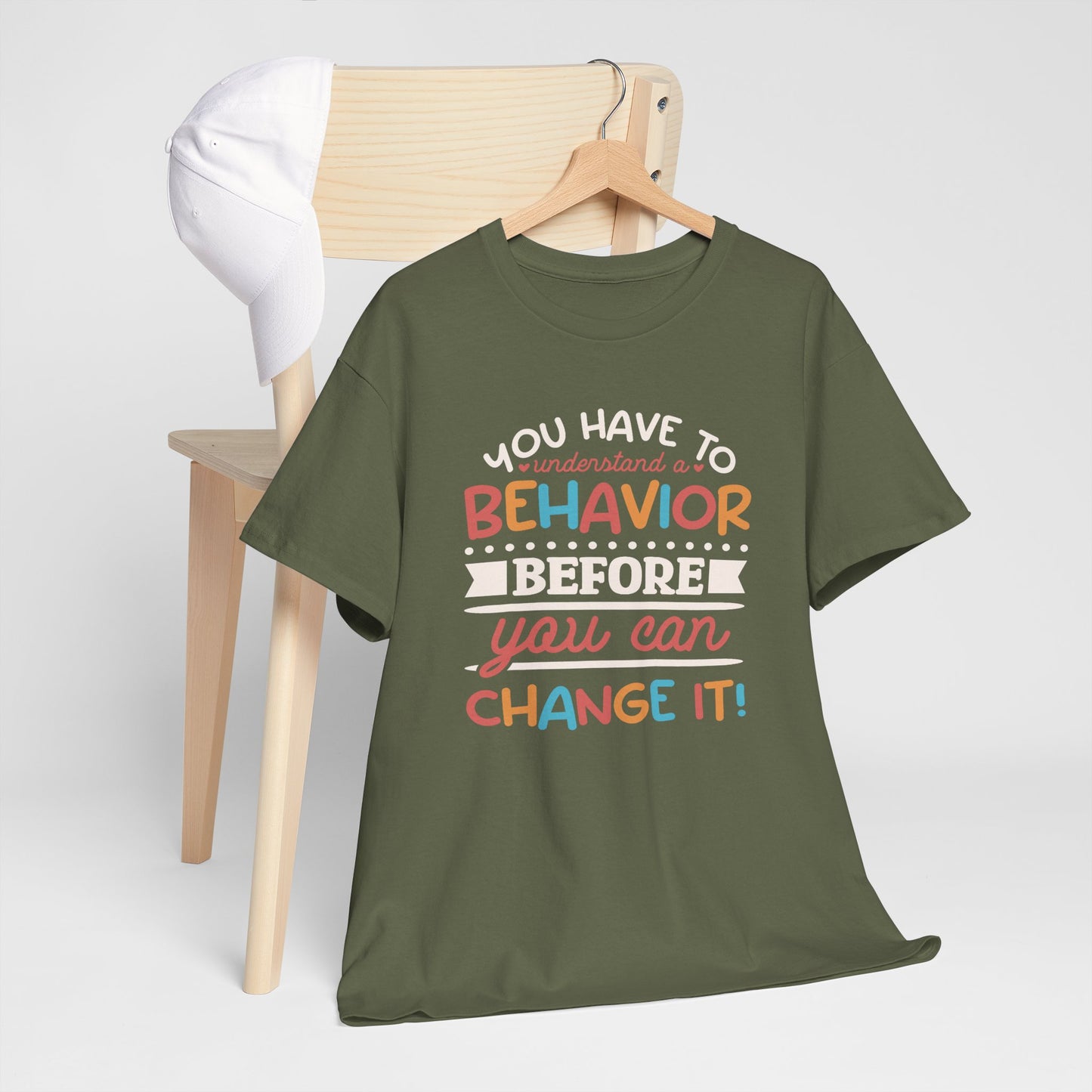 Behavior Change Tee — "You Have to Understand a Behavior Before You Can Change It" Inspirational Graphic T-Shirt