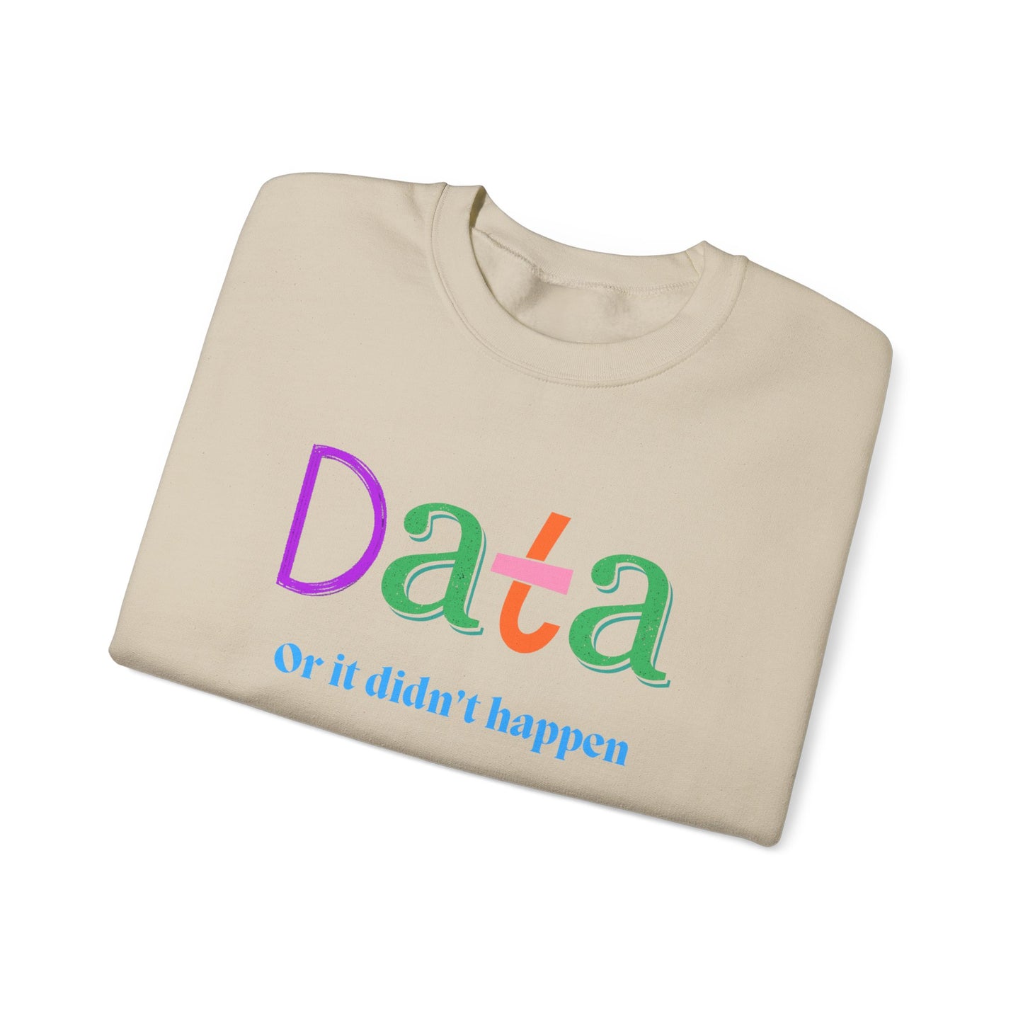 Crewneck Sweatshirt — "Data or it didn’t happen" Colorful Graphic