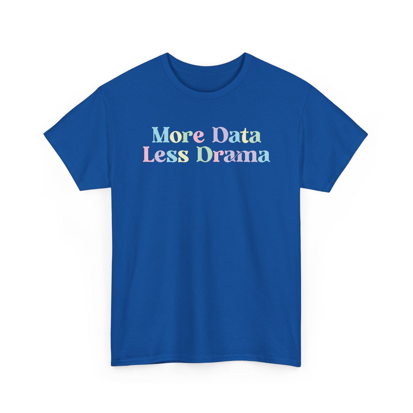 More Data Less Drama T-Shirt — Funny Data Science Tee for Analysts & Coders