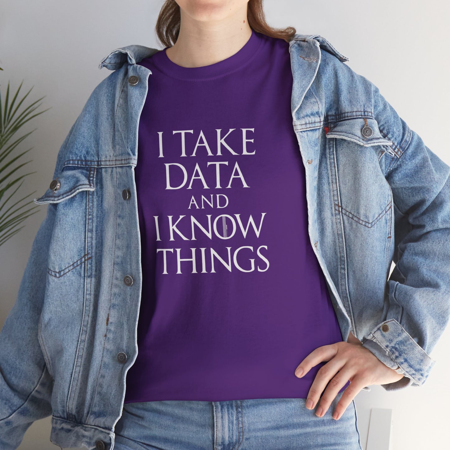 I take data and i know things - Comfortable Everyday Wear for All Occasions GOT Inspired