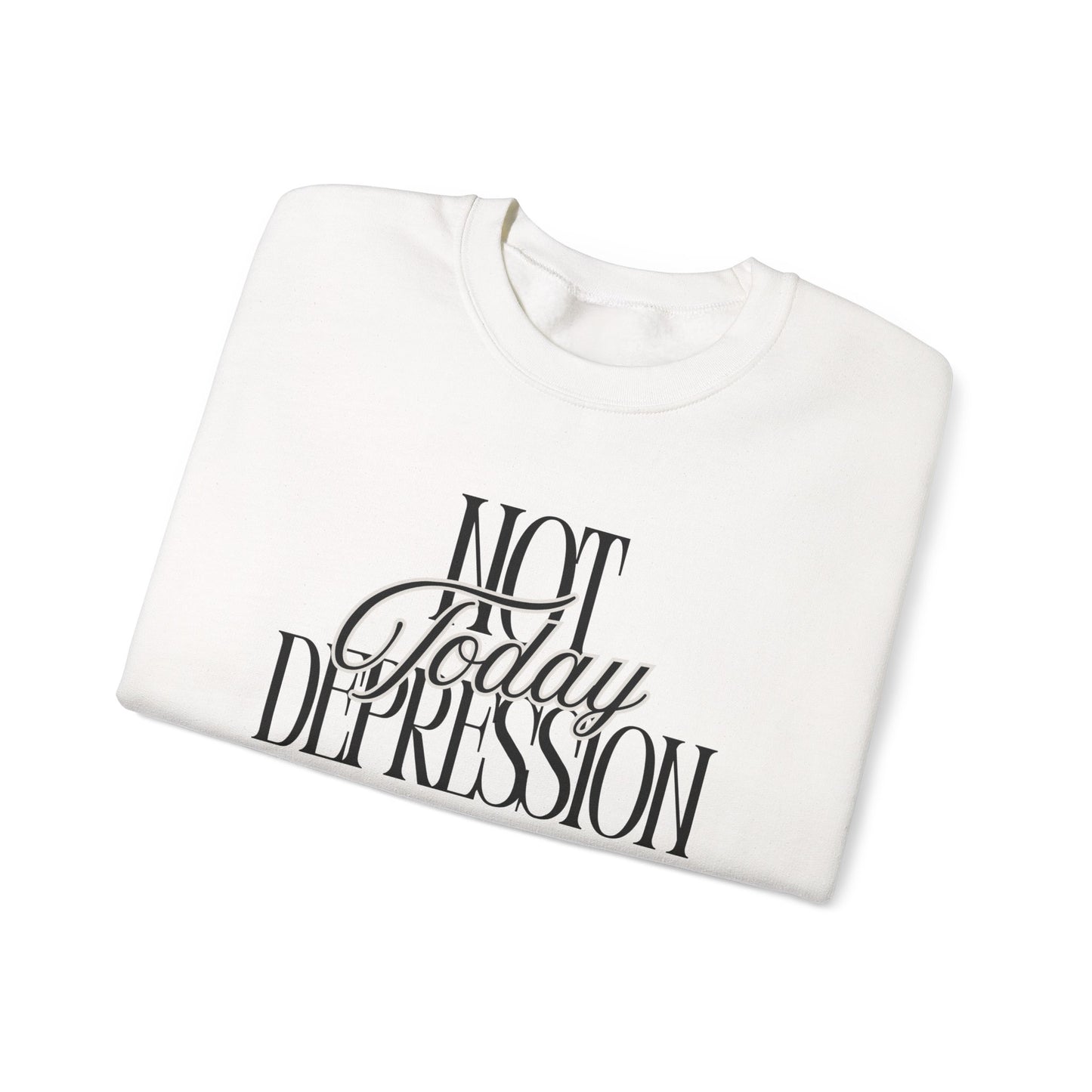 Crewneck Sweatshirt — “Not Today Depression” Empowerment Pullover