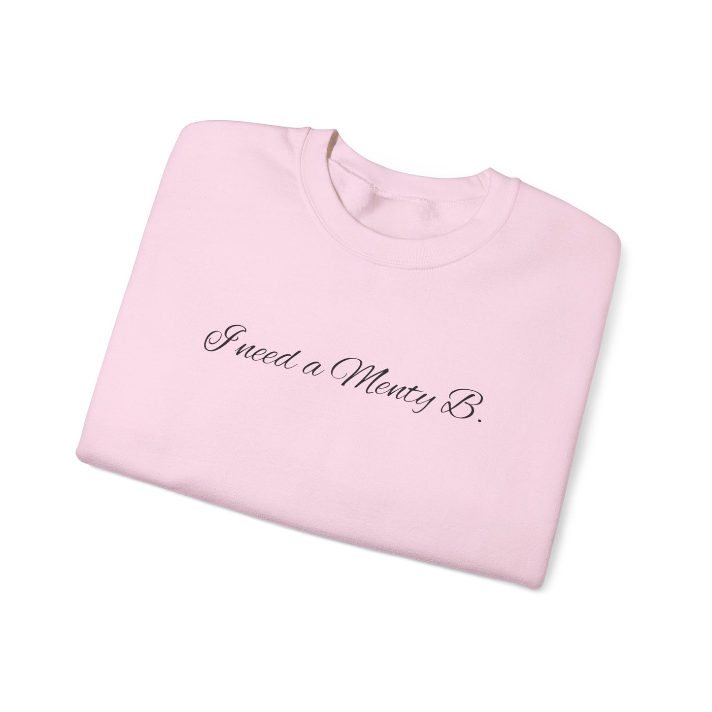 I Need a Menty B. Crewneck Sweatshirt — Cute Minimalist Script Pullover