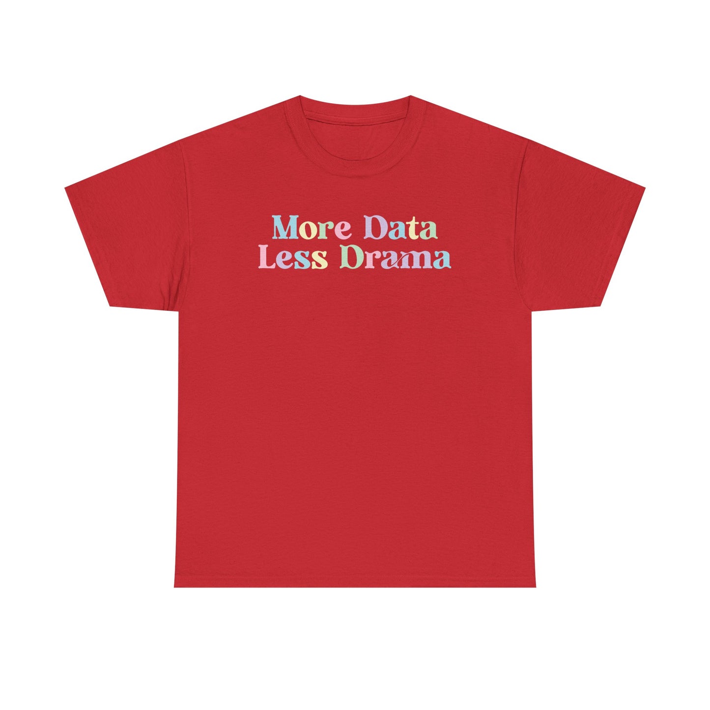 More Data Less Drama T-Shirt — Funny Data Science Tee for Analysts & Coders