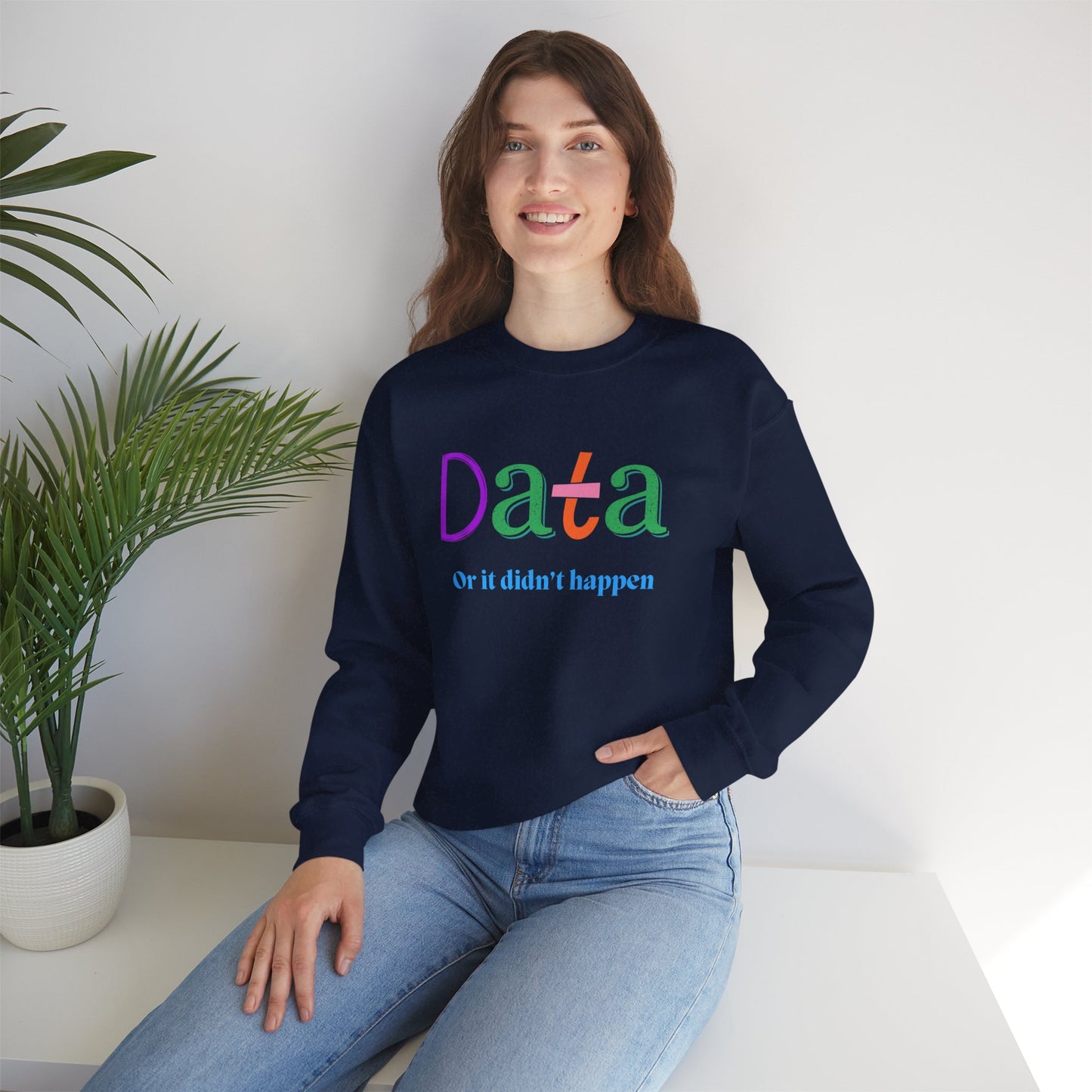 Crewneck Sweatshirt — "Data or it didn’t happen" Colorful Graphic