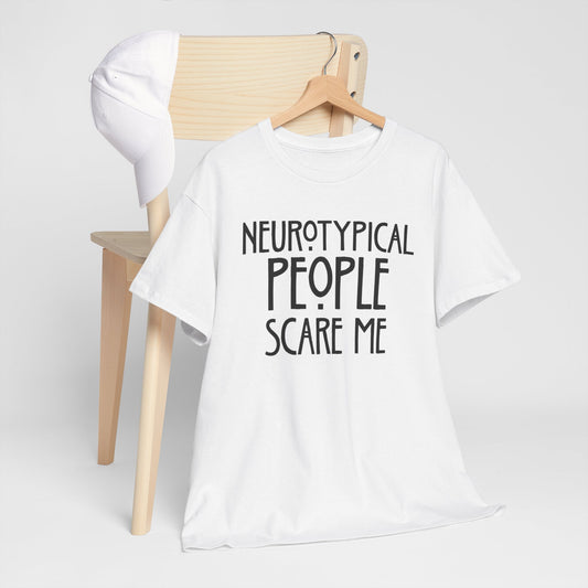 Neurotypical People Scare Me T-Shirt