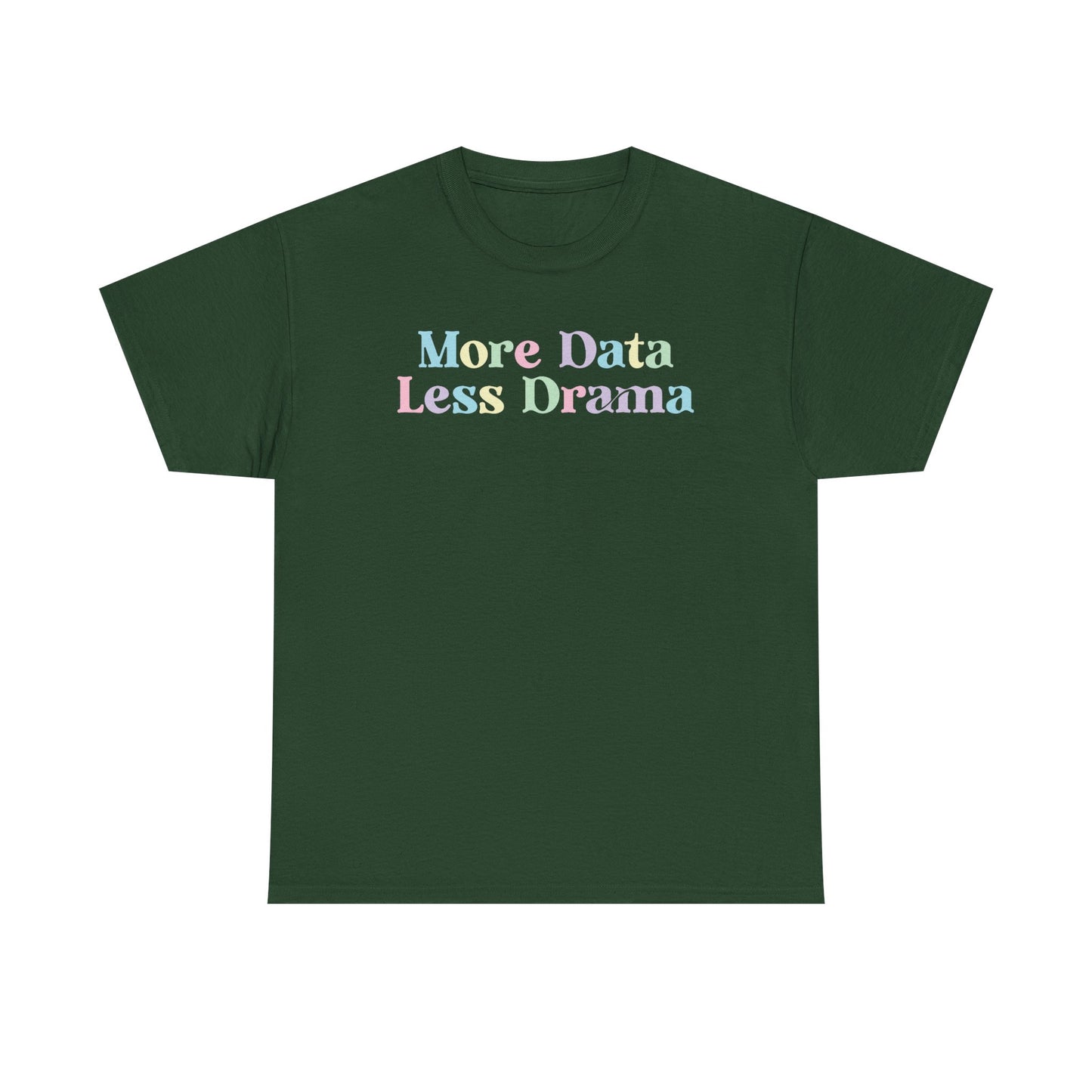 More Data Less Drama T-Shirt — Funny Data Science Tee for Analysts & Coders