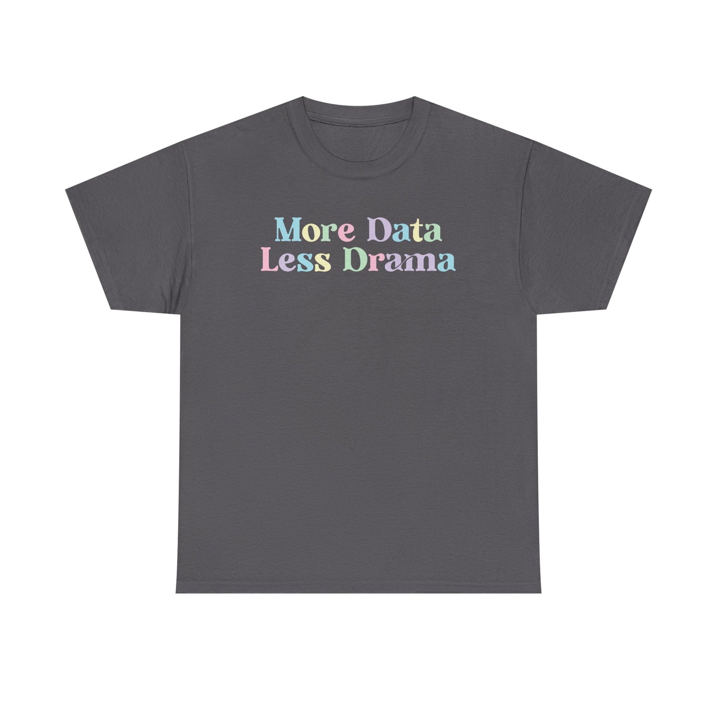 More Data Less Drama T-Shirt — Funny Data Science Tee for Analysts & Coders