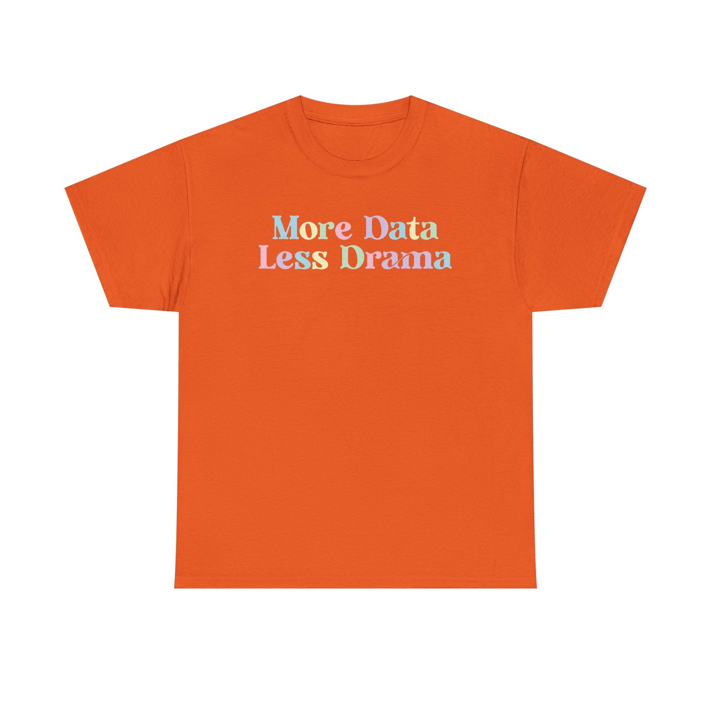More Data Less Drama T-Shirt — Funny Data Science Tee for Analysts & Coders