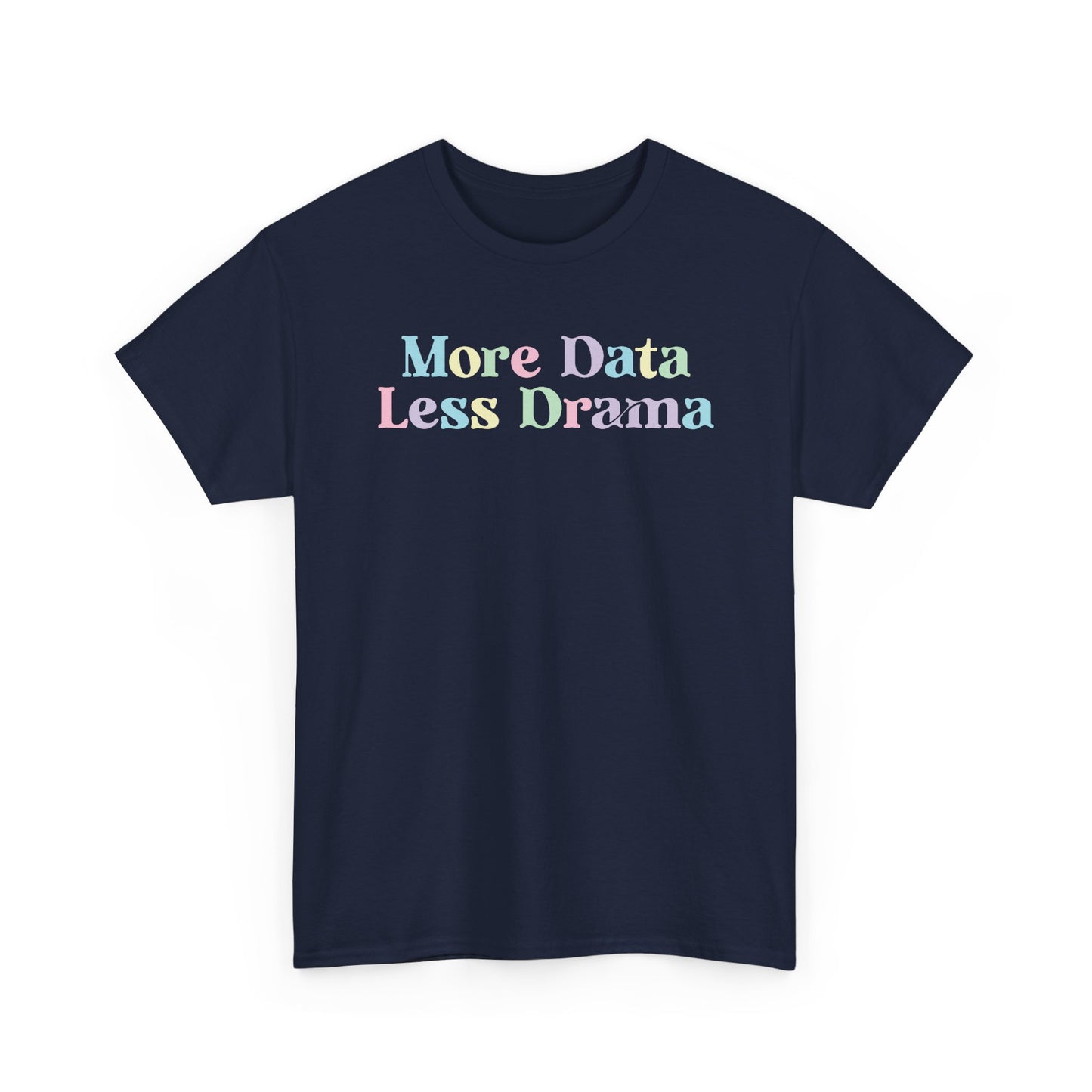 More Data Less Drama T-Shirt — Funny Data Science Tee for Analysts & Coders