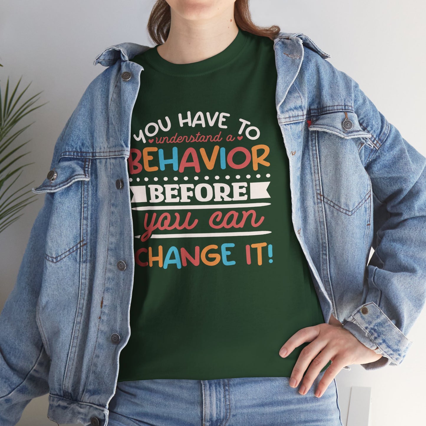 Behavior Change Tee — "You Have to Understand a Behavior Before You Can Change It" Inspirational Graphic T-Shirt