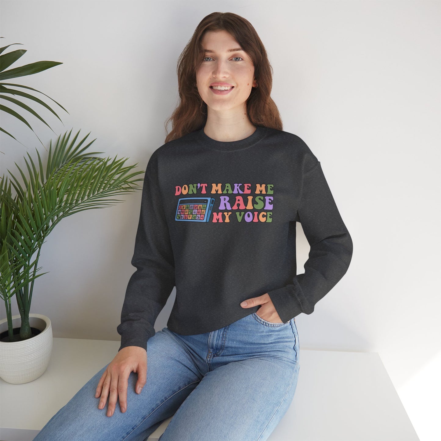 Colorful Graphic Crewneck Sweatshirt - "Don't Make Me Raise My Voice"