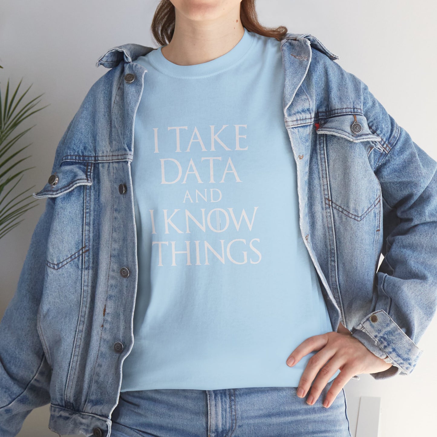 I take data and i know things - Comfortable Everyday Wear for All Occasions GOT Inspired