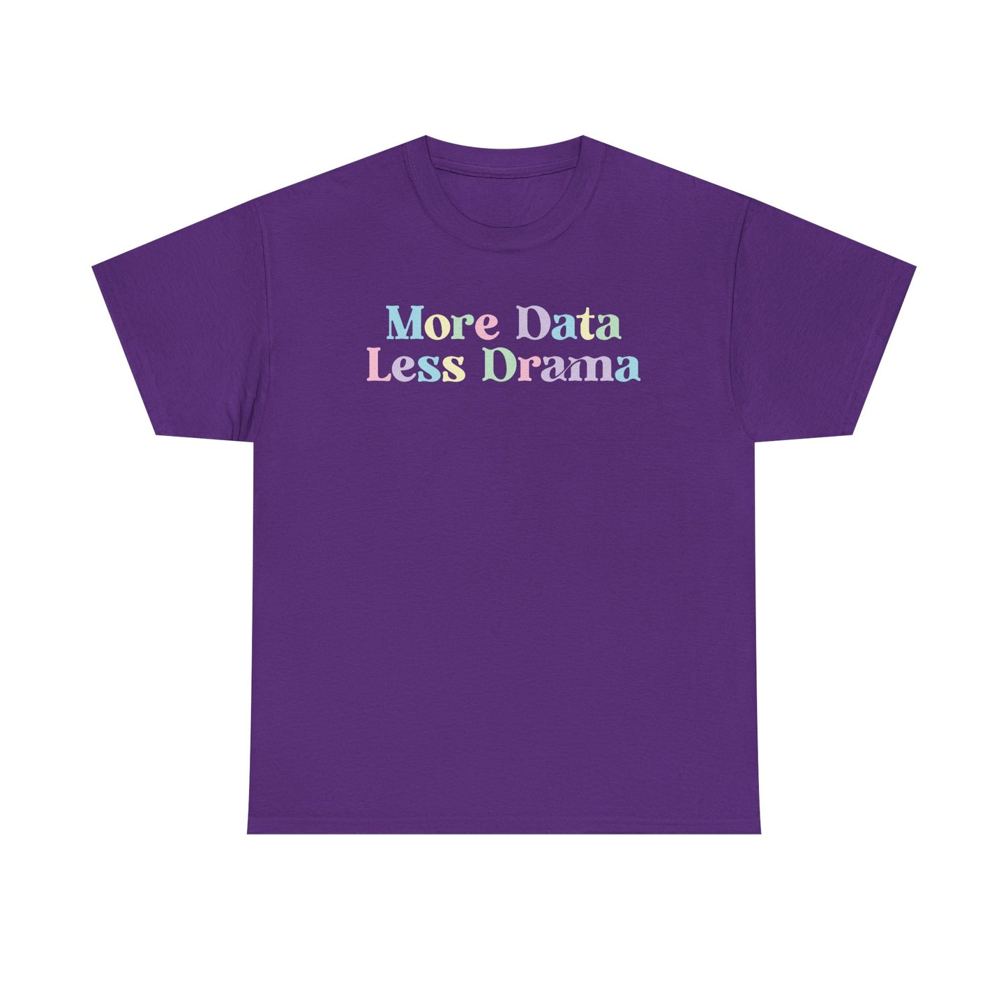 More Data Less Drama T-Shirt — Funny Data Science Tee for Analysts & Coders