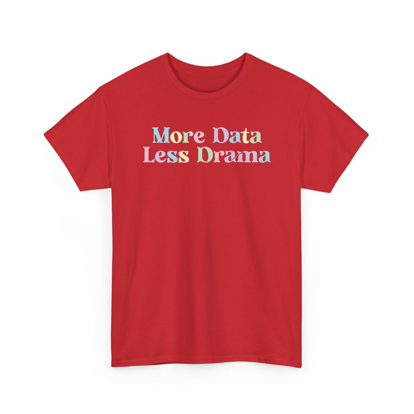 More Data Less Drama T-Shirt — Funny Data Science Tee for Analysts & Coders