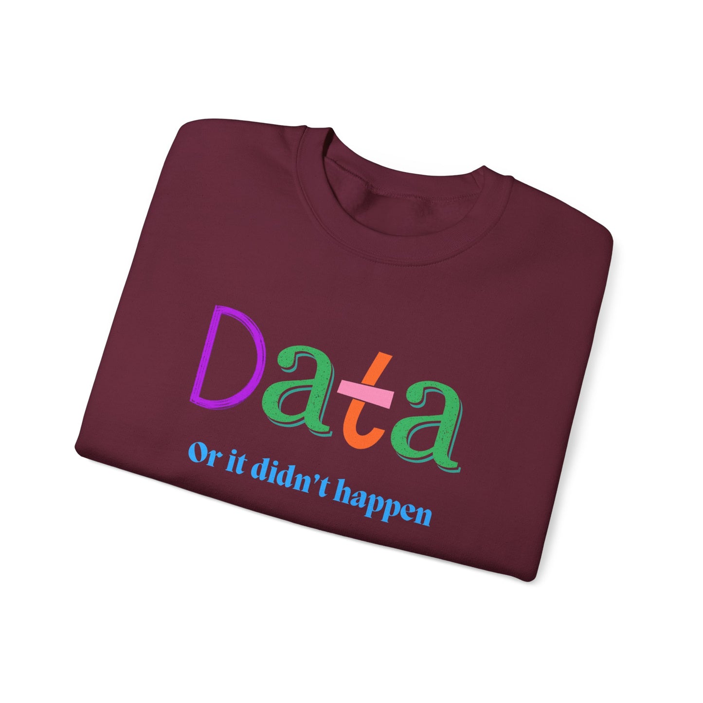 Crewneck Sweatshirt — "Data or it didn’t happen" Colorful Graphic