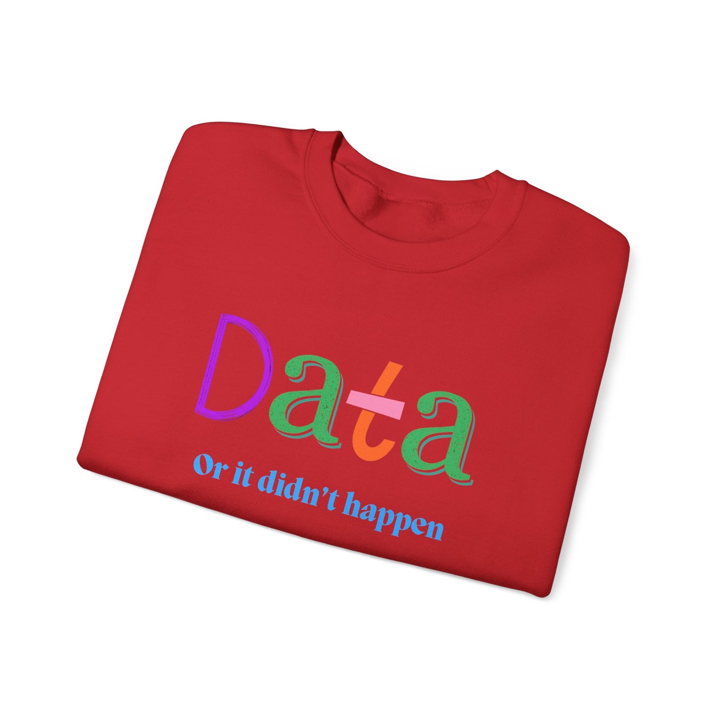 Crewneck Sweatshirt — "Data or it didn’t happen" Colorful Graphic