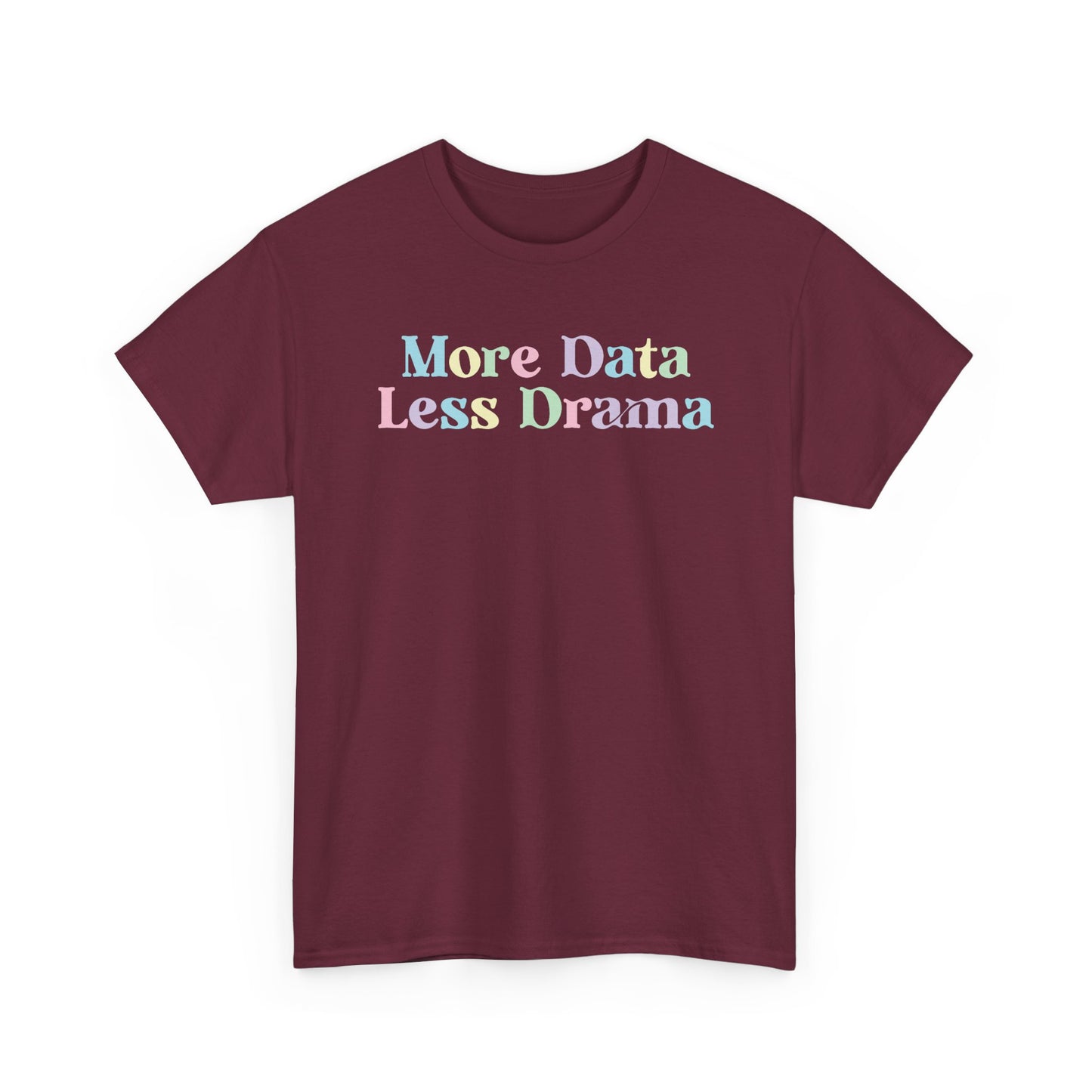 More Data Less Drama T-Shirt — Funny Data Science Tee for Analysts & Coders