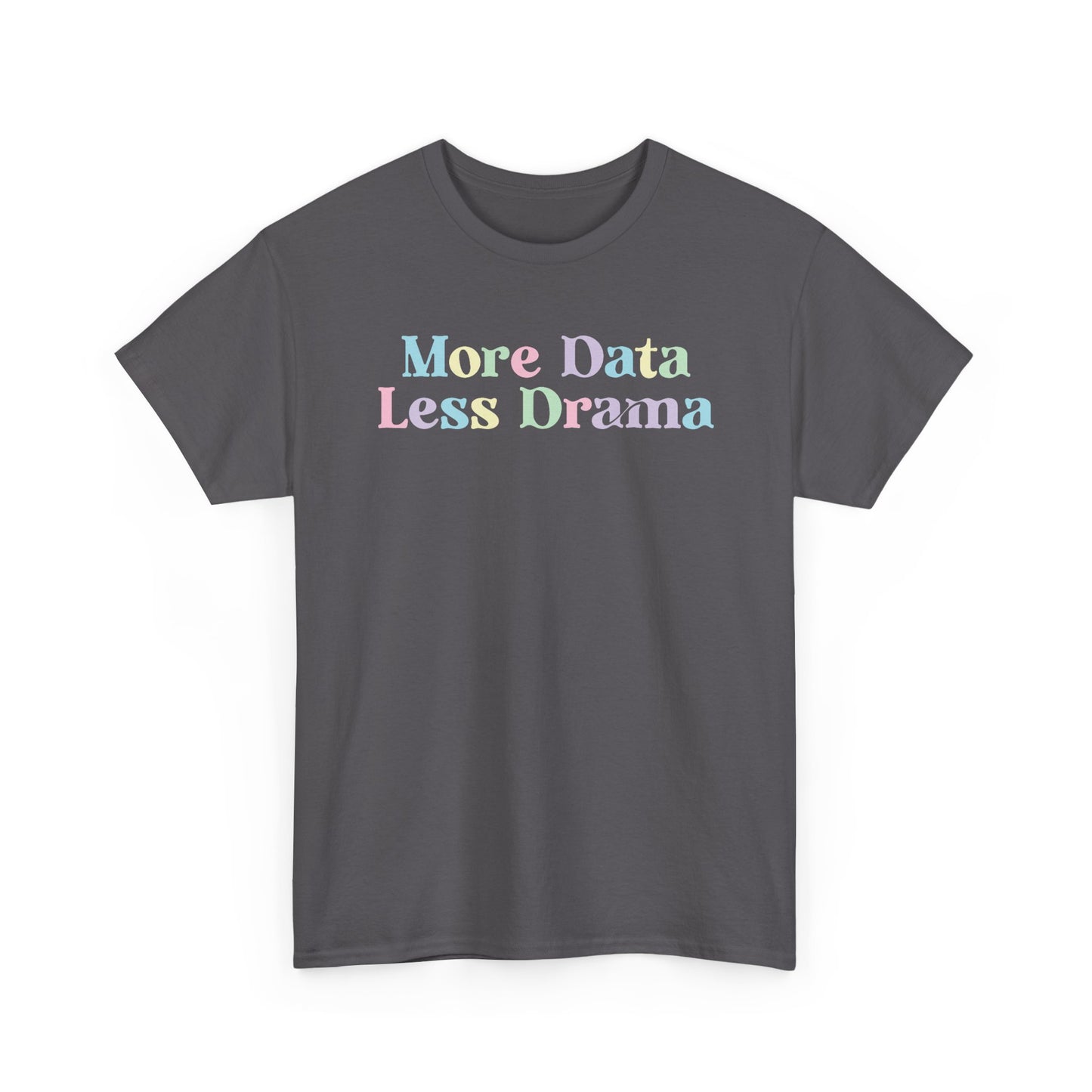 More Data Less Drama T-Shirt — Funny Data Science Tee for Analysts & Coders