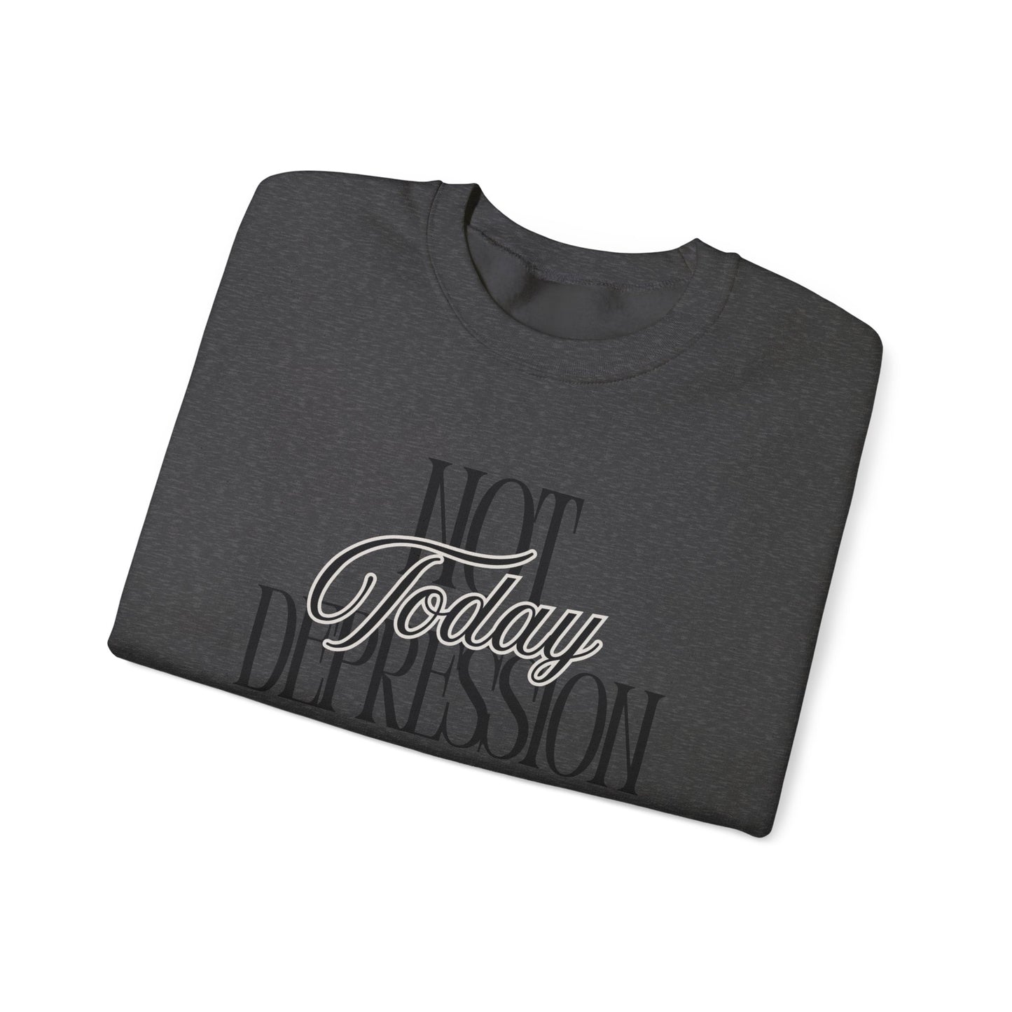 Crewneck Sweatshirt — “Not Today Depression” Empowerment Pullover