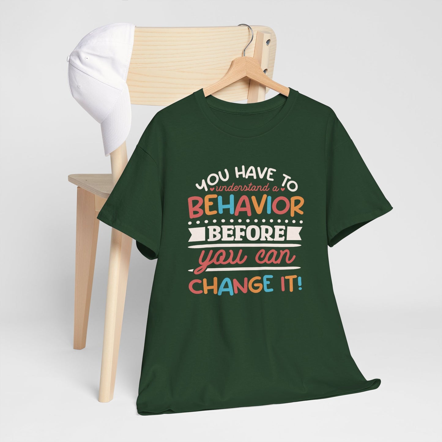 Behavior Change Tee — "You Have to Understand a Behavior Before You Can Change It" Inspirational Graphic T-Shirt
