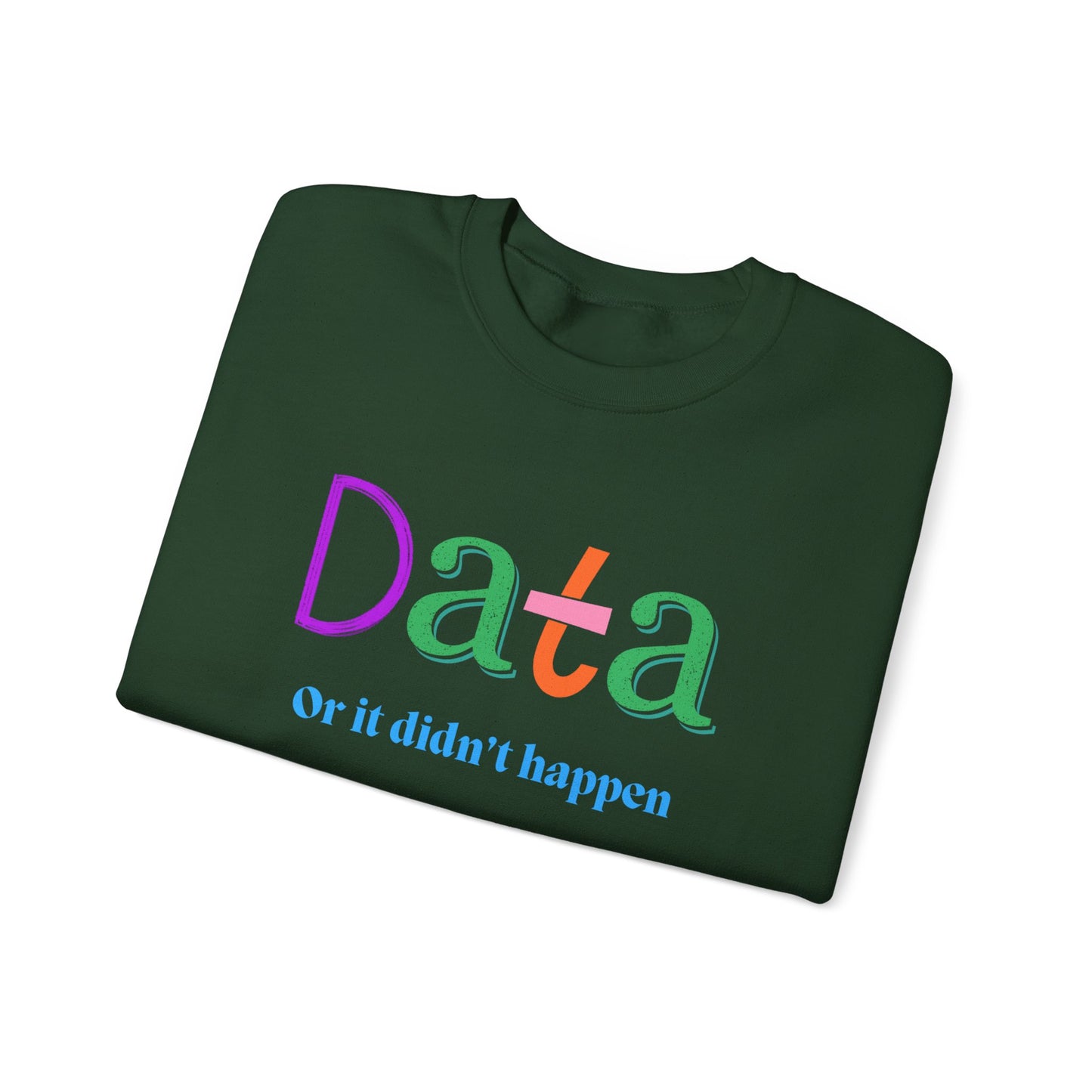 Crewneck Sweatshirt — "Data or it didn’t happen" Colorful Graphic