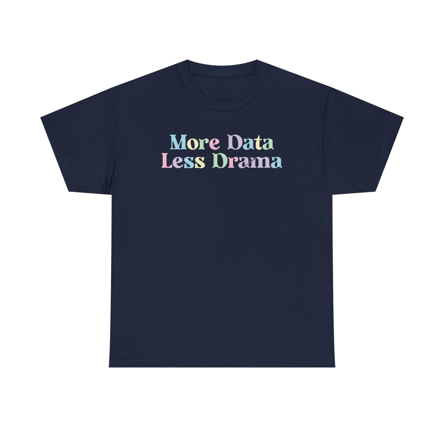 More Data Less Drama T-Shirt — Funny Data Science Tee for Analysts & Coders