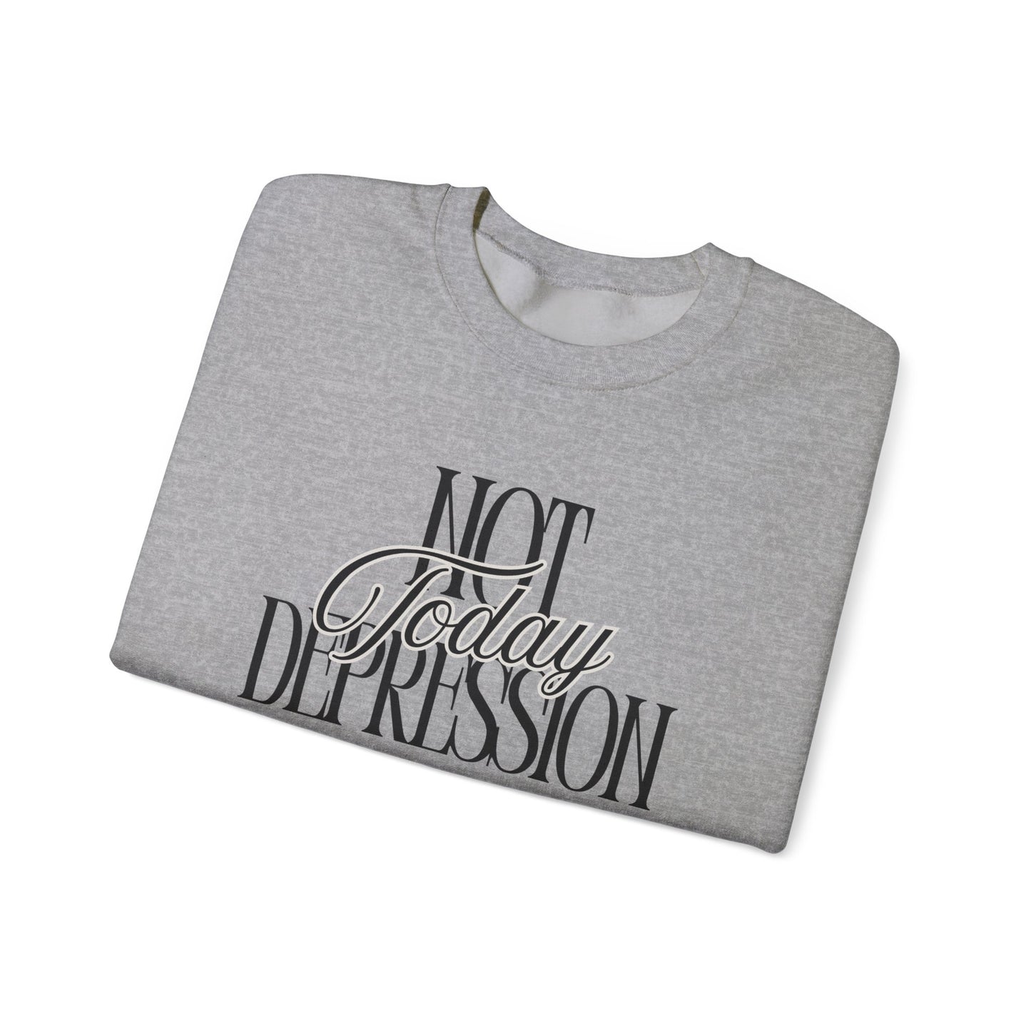 Crewneck Sweatshirt — “Not Today Depression” Empowerment Pullover