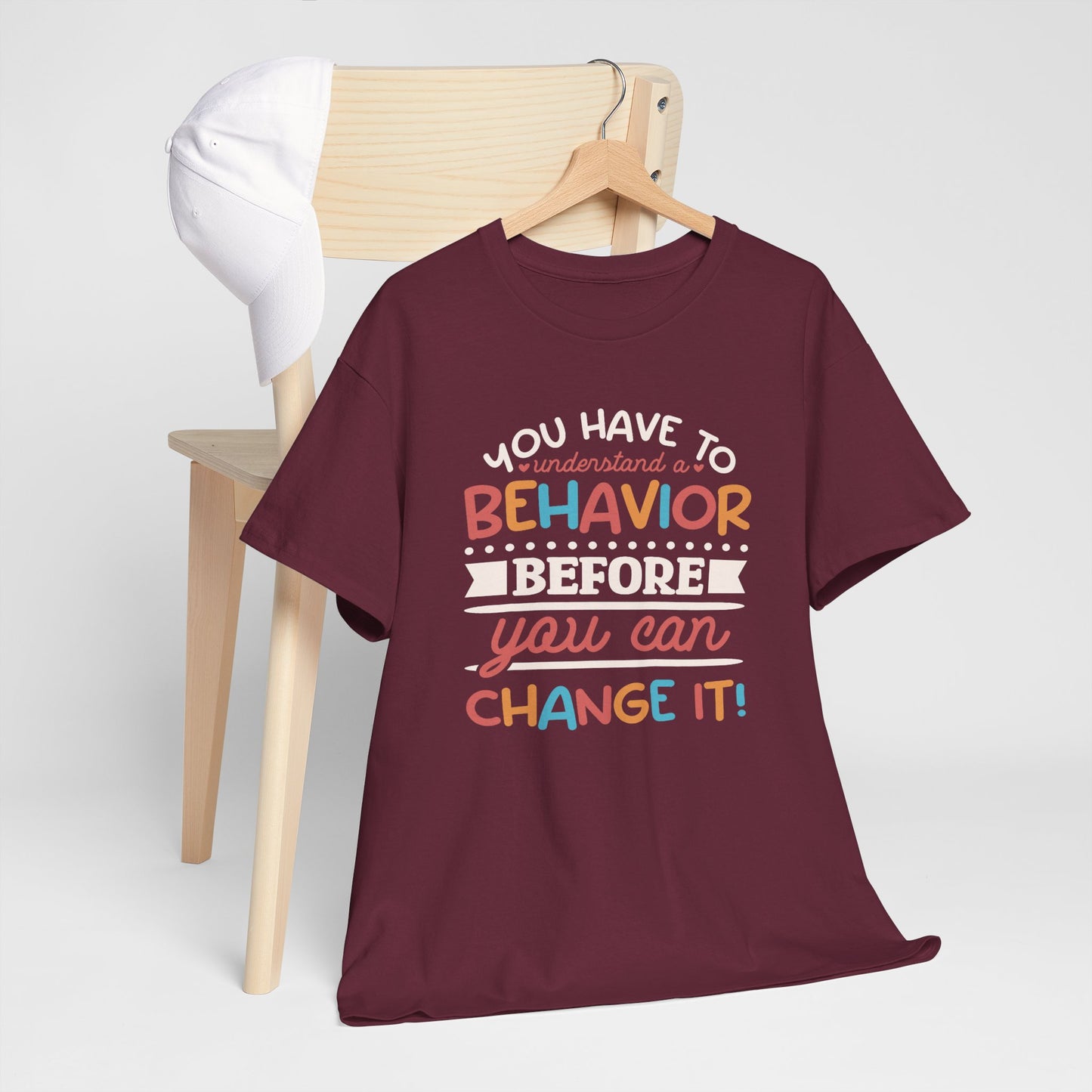 Behavior Change Tee — "You Have to Understand a Behavior Before You Can Change It" Inspirational Graphic T-Shirt